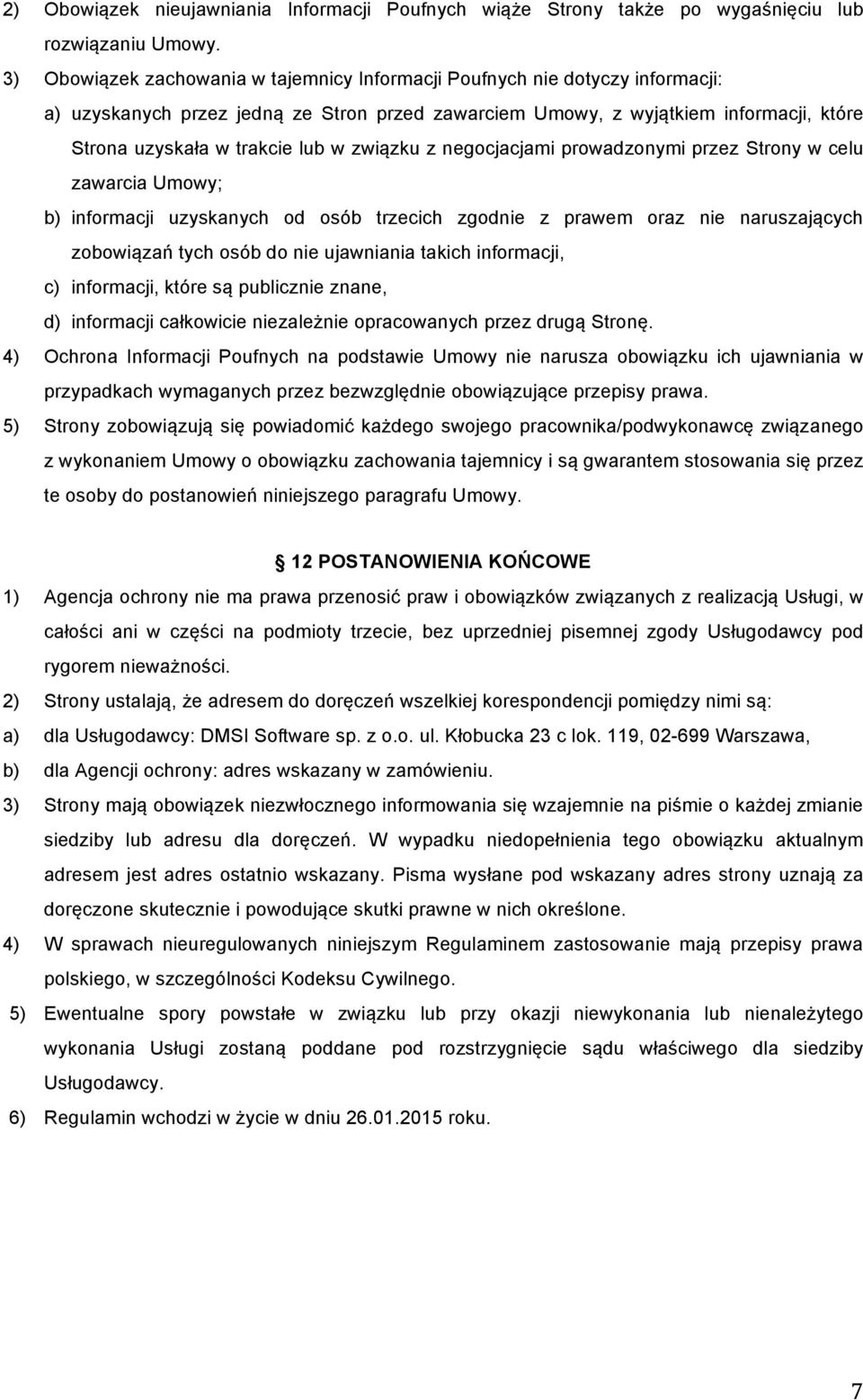 związku z negocjacjami prowadzonymi przez Strony w celu zawarcia Umowy; b) informacji uzyskanych od osób trzecich zgodnie z prawem oraz nie naruszających zobowiązań tych osób do nie ujawniania takich