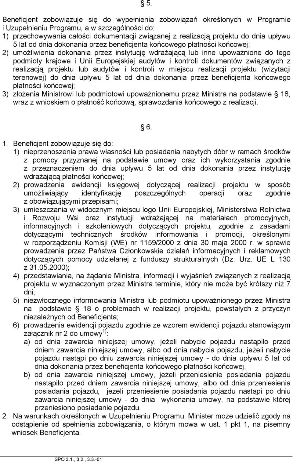 Europejskiej audytów i kontroli dokumentów związanych z realizacją projektu lub audytów i kontroli w miejscu realizacji projektu (wizytacji terenowej) do dnia upływu 5 lat od dnia dokonania przez