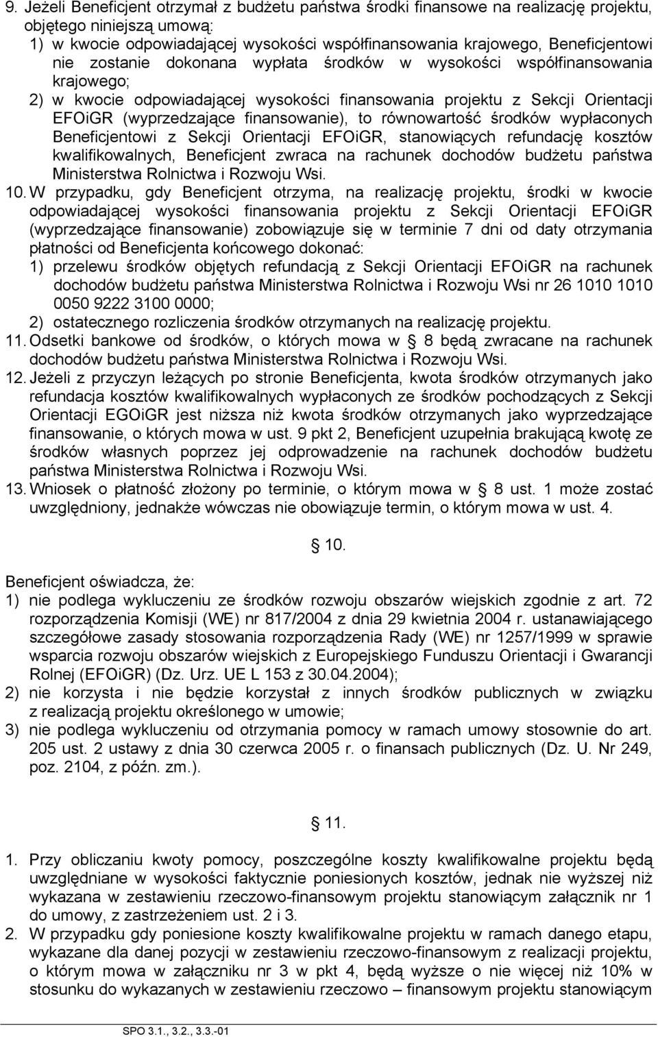 równowartość środków wypłaconych Beneficjentowi z Sekcji Orientacji EFOiGR, stanowiących refundację kosztów kwalifikowalnych, Beneficjent zwraca na rachunek dochodów budżetu państwa Ministerstwa