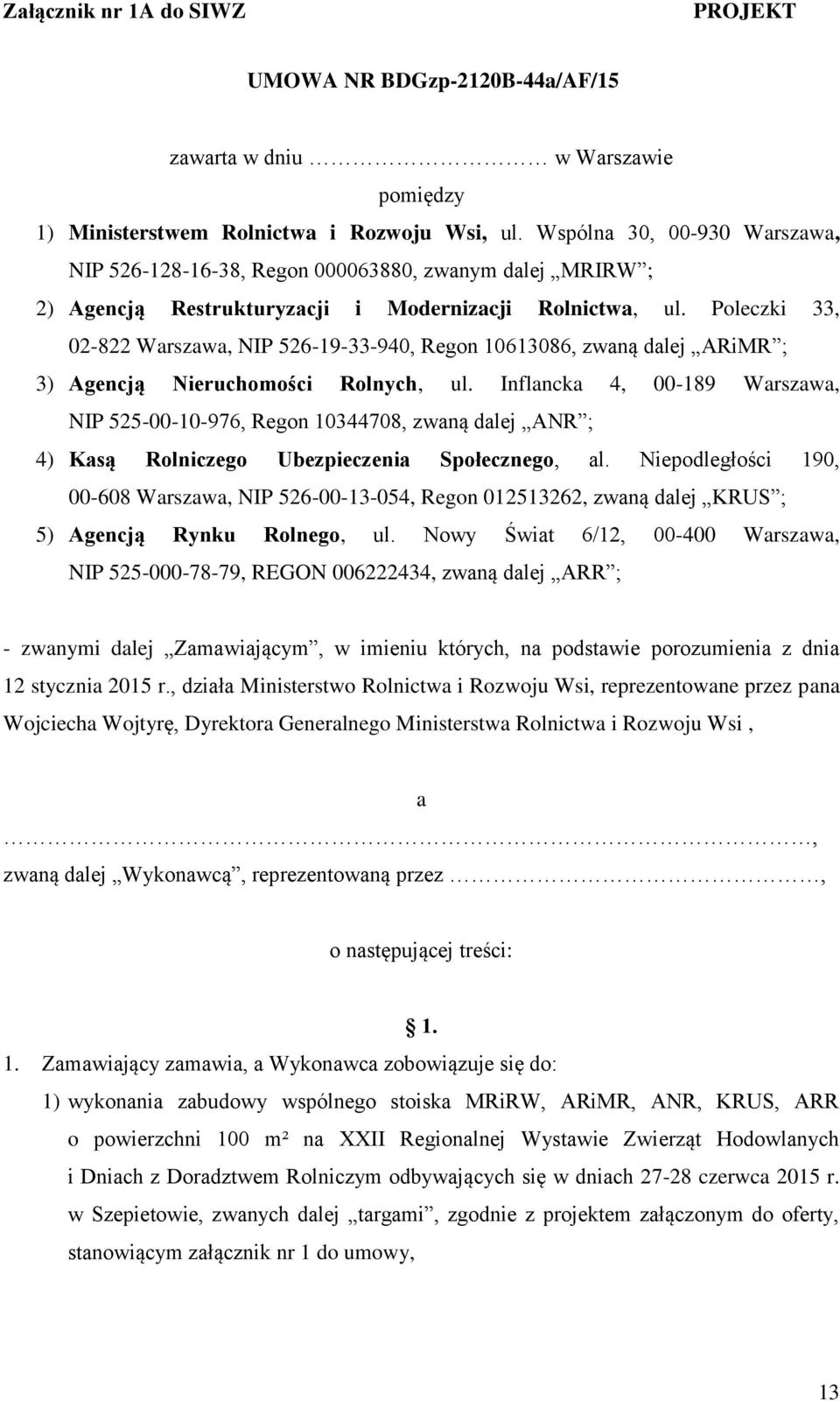 Poleczki 33, 02-822 Warszawa, NIP 526-19-33-940, Regon 10613086, zwaną dalej ARiMR ; 3) Agencją Nieruchomości Rolnych, ul.