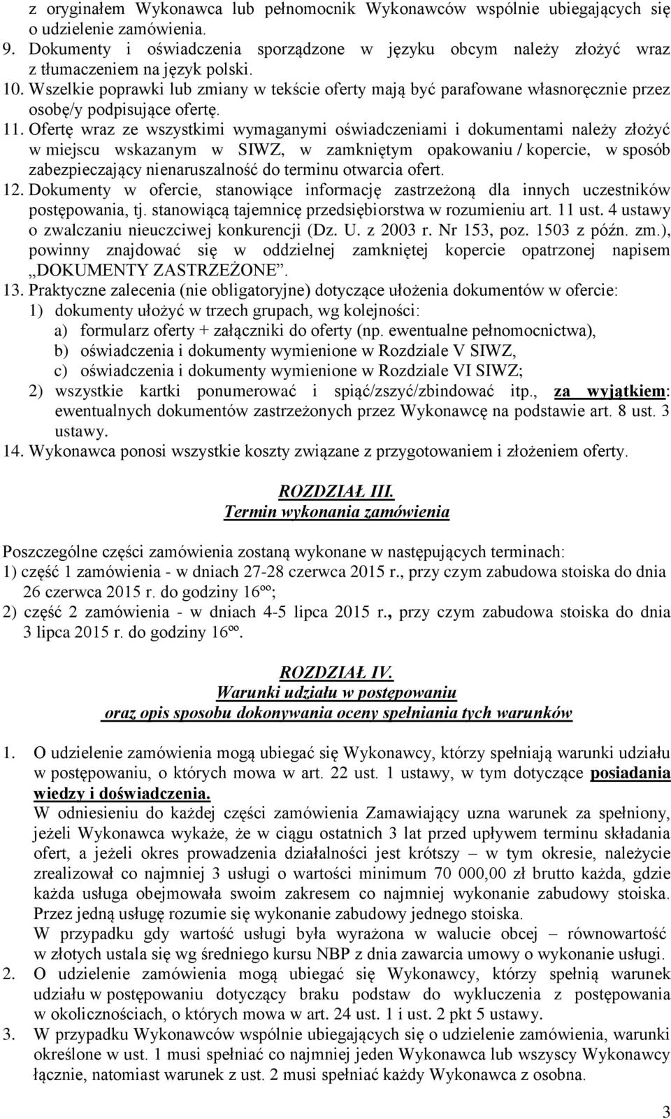 Wszelkie poprawki lub zmiany w tekście oferty mają być parafowane własnoręcznie przez osobę/y podpisujące ofertę. 11.