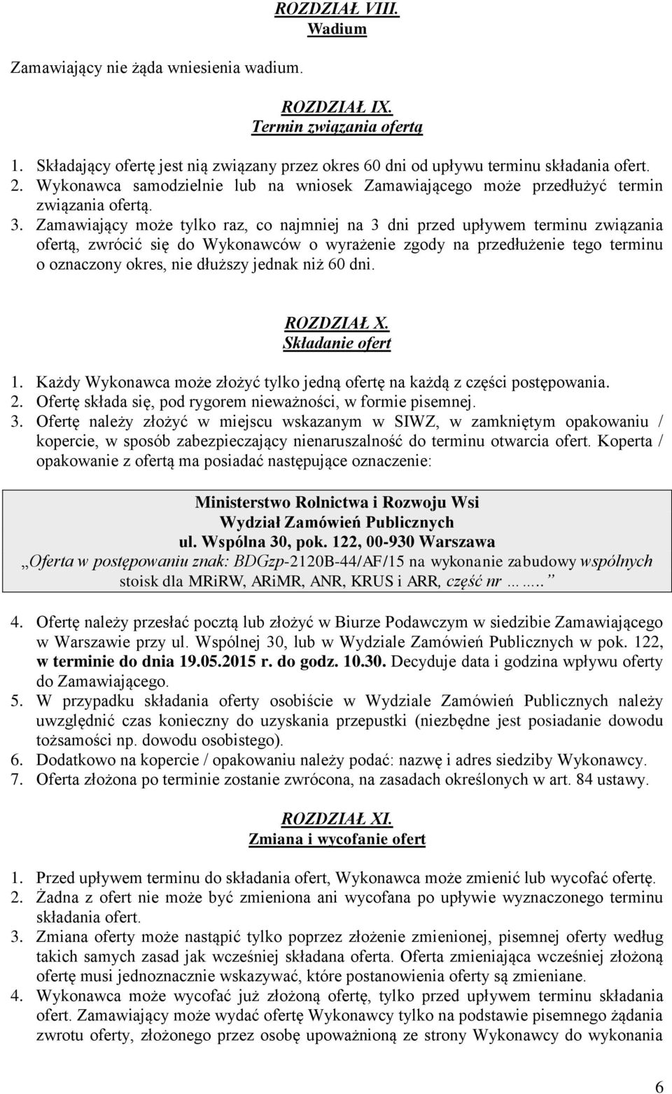 Zamawiający może tylko raz, co najmniej na 3 dni przed upływem terminu związania ofertą, zwrócić się do Wykonawców o wyrażenie zgody na przedłużenie tego terminu o oznaczony okres, nie dłuższy jednak