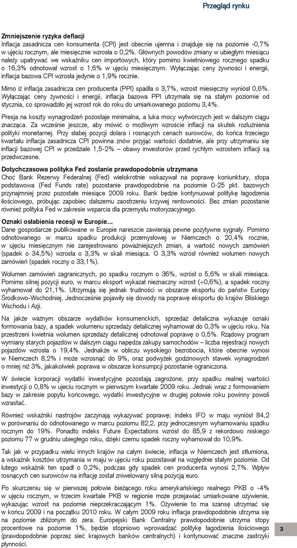 Wyłączając ceny żywności i energii, inflacja bazowa CPI wzrosła jedynie o 1,9% rocznie. Mimo iż inflacja zasadnicza cen producenta (PPI) spadła o 3,7%, wzrost miesięczny wyniósł 0,6%.