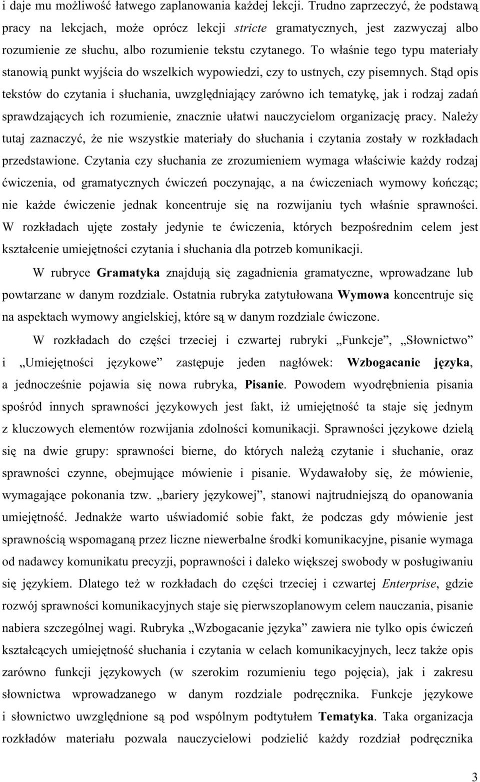 To właśnie tego typu materiały stanowią punkt wyjścia do wszelkich wypowiedzi, czy to ustnych, czy pisemnych.