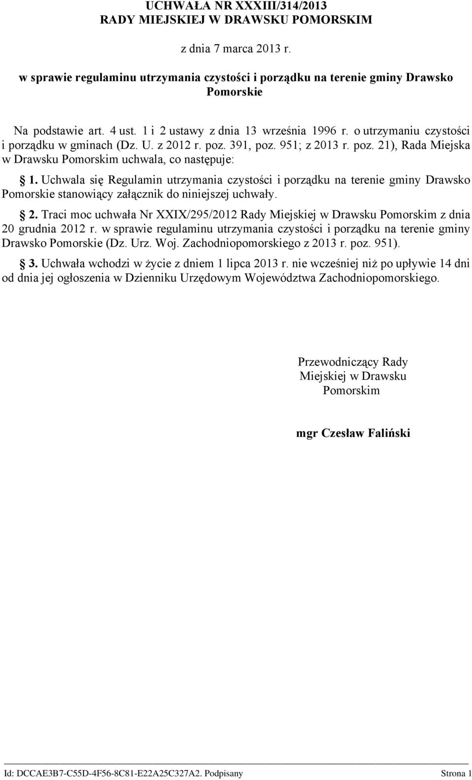 Uchwala się Regulamin utrzymania czystości i porządku na terenie gminy Drawsko Pomorskie stanowiący załącznik do niniejszej uchwały. 2.