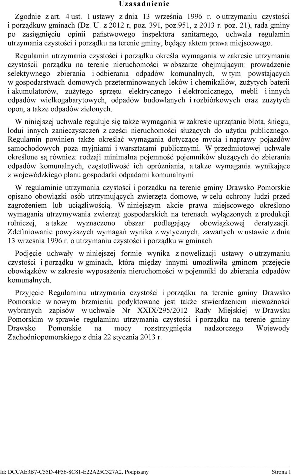 Regulamin utrzymania czystości i porządku określa wymagania w zakresie utrzymania czystościi porządku na terenie nieruchomości w obszarze obejmującym: prowadzenie selektywnego zbierania i odbierania