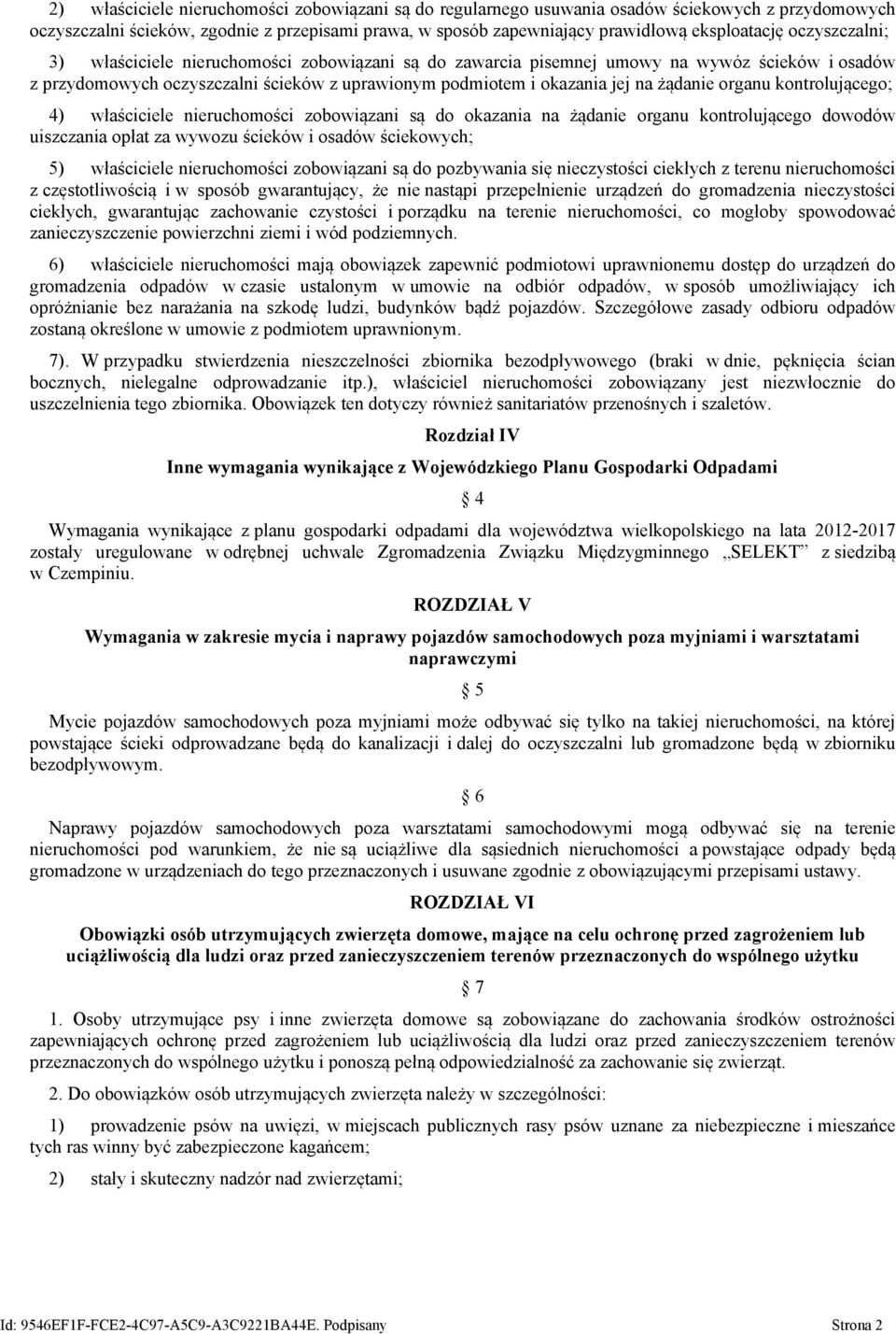 organu kontrolującego; 4) właściciele nieruchomości zobowiązani są do okazania na żądanie organu kontrolującego dowodów uiszczania opłat za wywozu ścieków i osadów ściekowych; 5) właściciele