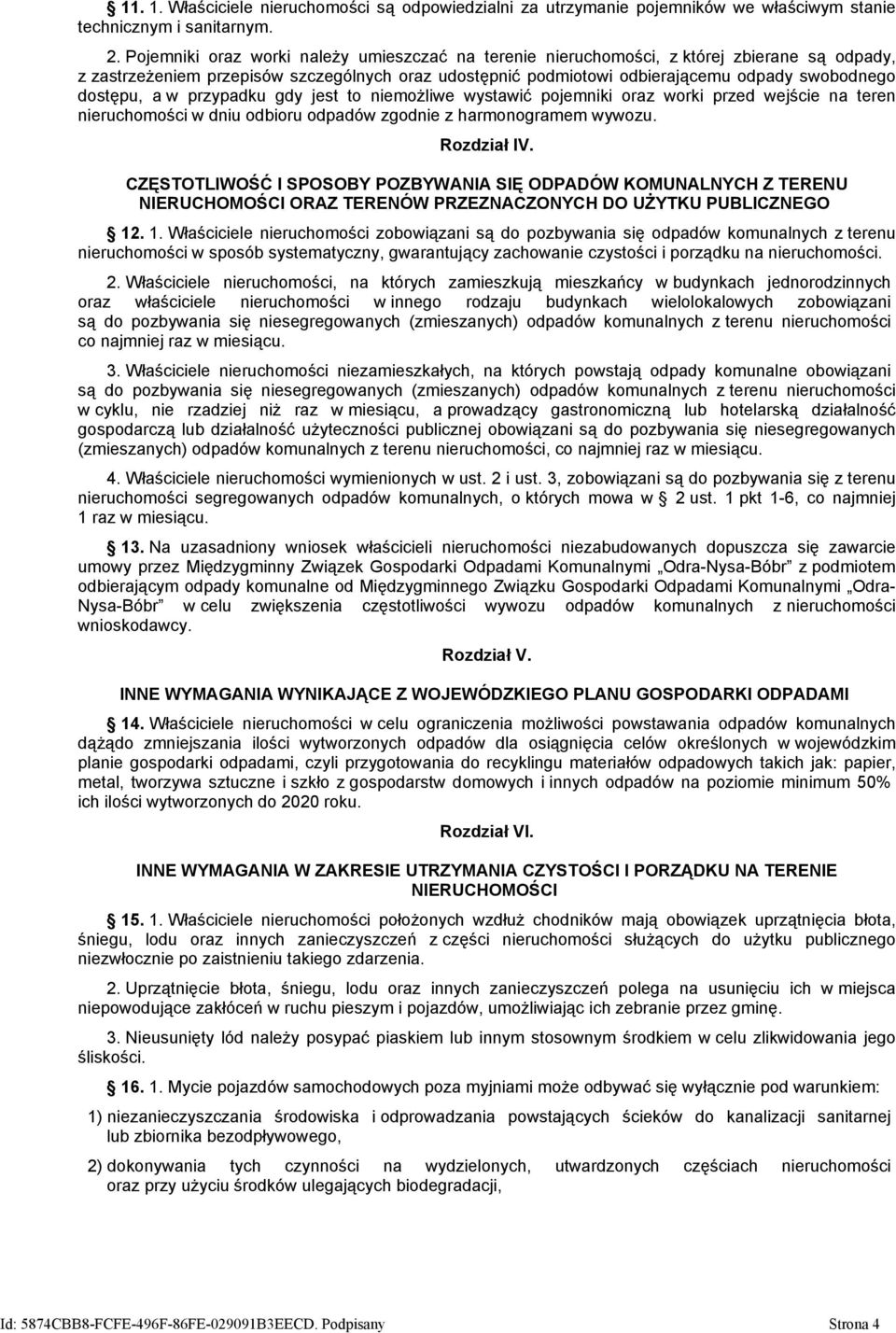 dostępu, a w przypadku gdy jest to niemożliwe wystawić pojemniki oraz worki przed wejście na teren nieruchomości w dniu odbioru odpadów zgodnie z harmonogramem wywozu. Rozdział IV.