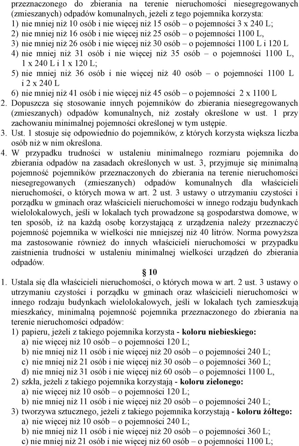 nie więcej niż 35 osób o pojemności 1100 L, 1 x 240 L i 1 x 120 L; 5) nie mniej niż 36 osób i nie więcej niż 40 osób o pojemności 1100 L i 2 x 240 L 6) nie mniej niż 41 osób i nie więcej niż 45 osób