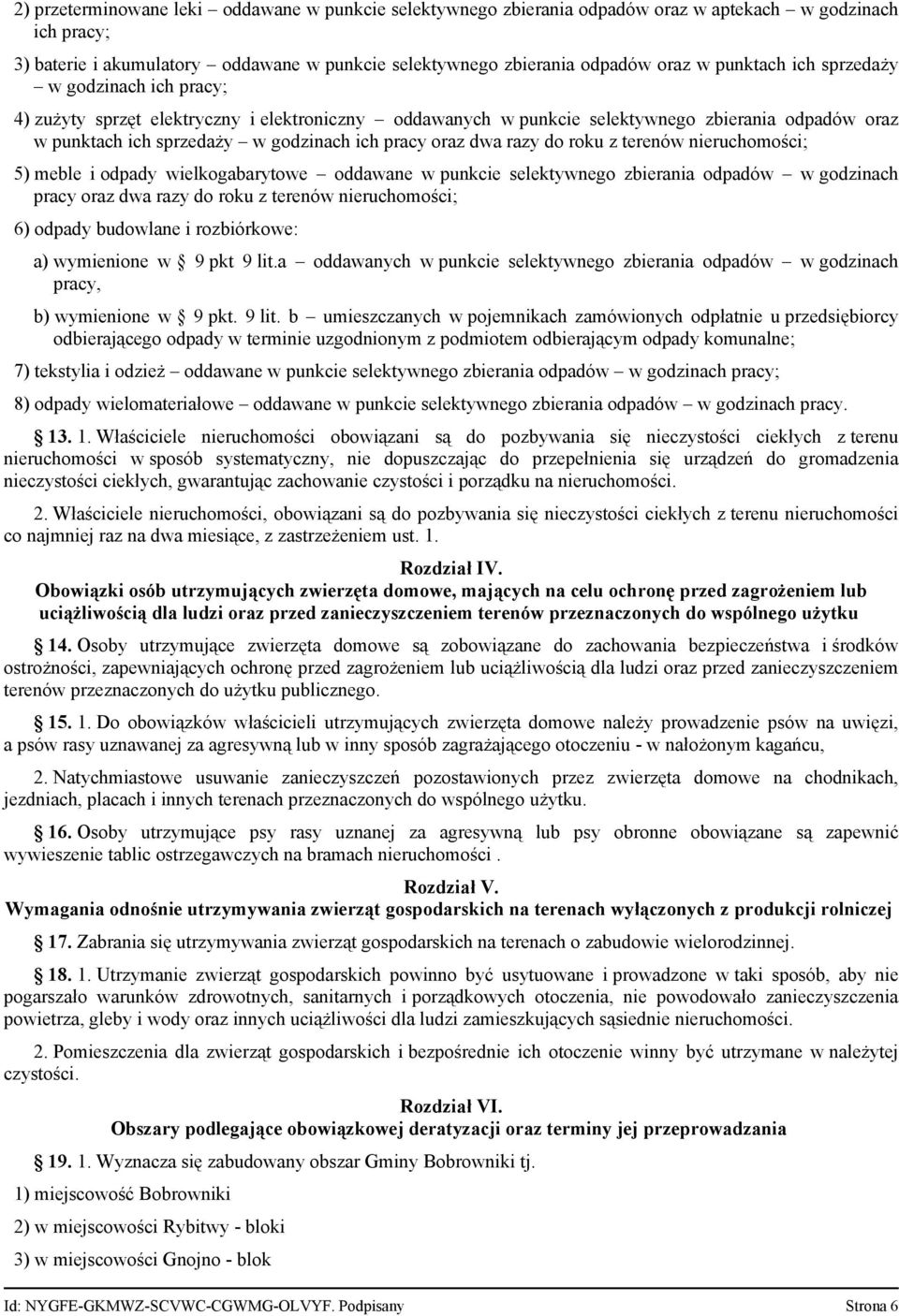 dwa razy do roku z terenów nieruchomości; 5) meble i odpady wielkogabarytowe oddawane w punkcie selektywnego zbierania odpadów w godzinach pracy oraz dwa razy do roku z terenów nieruchomości; 6)