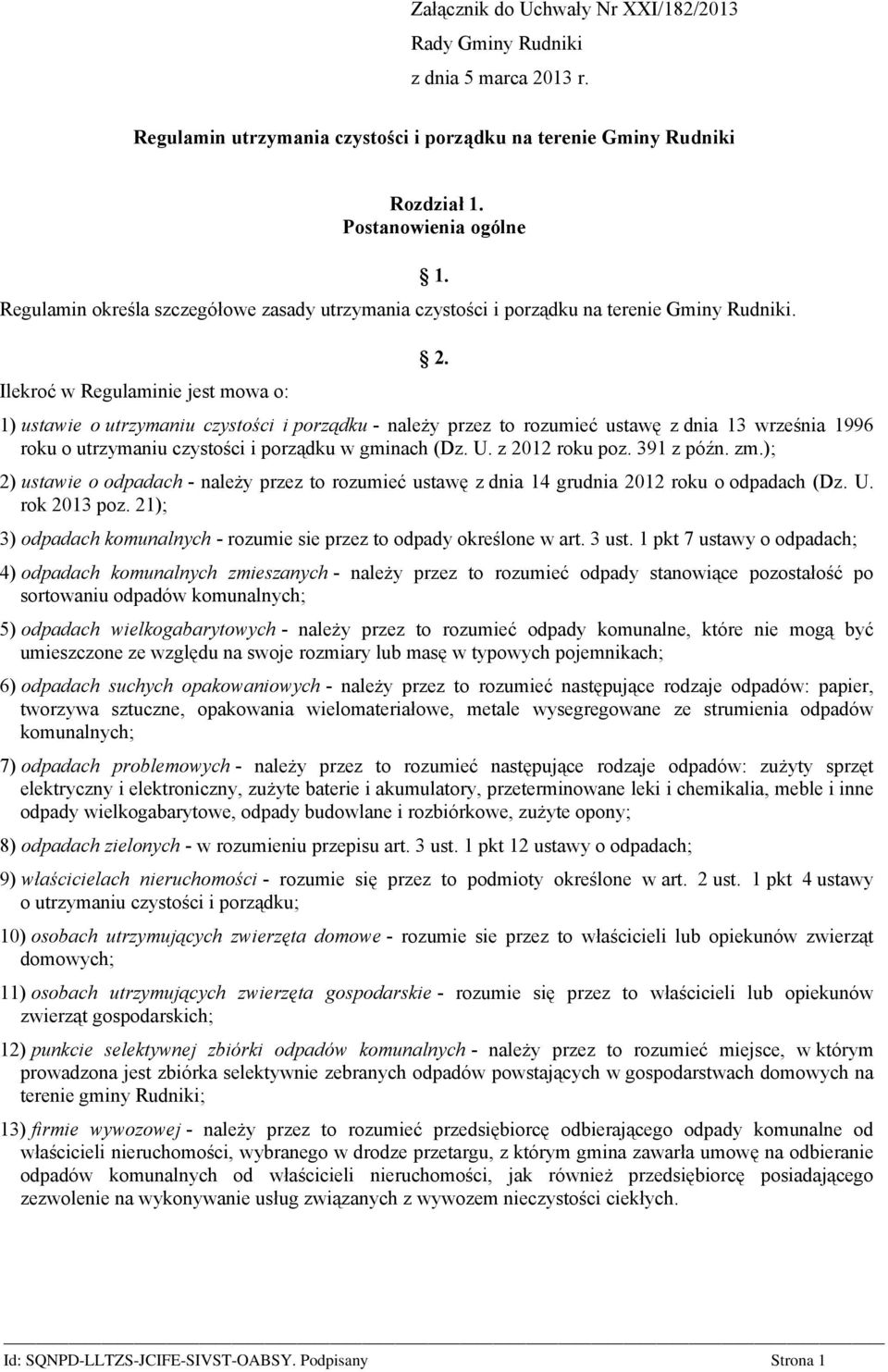 1) ustawie o utrzymaniu czystości i porządku - należy przez to rozumieć ustawę z dnia 13 września 1996 roku o utrzymaniu czystości i porządku w gminach (Dz. U. z 2012 roku poz. 391 z późn. zm.