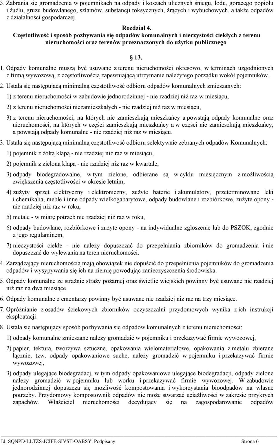 Częstotliwość i sposób pozbywania się odpadów komunalnych i nieczystości ciekłych z terenu nieruchomości oraz terenów przeznaczonych do użytku publicznego 13