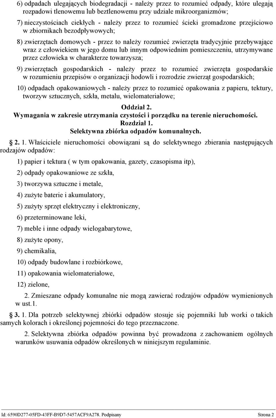 odpowiednim pomieszczeniu, utrzymywane przez człowieka w charakterze towarzysza; 9) zwierzętach gospodarskich - należy przez to rozumieć zwierzęta gospodarskie w rozumieniu przepisów o organizacji