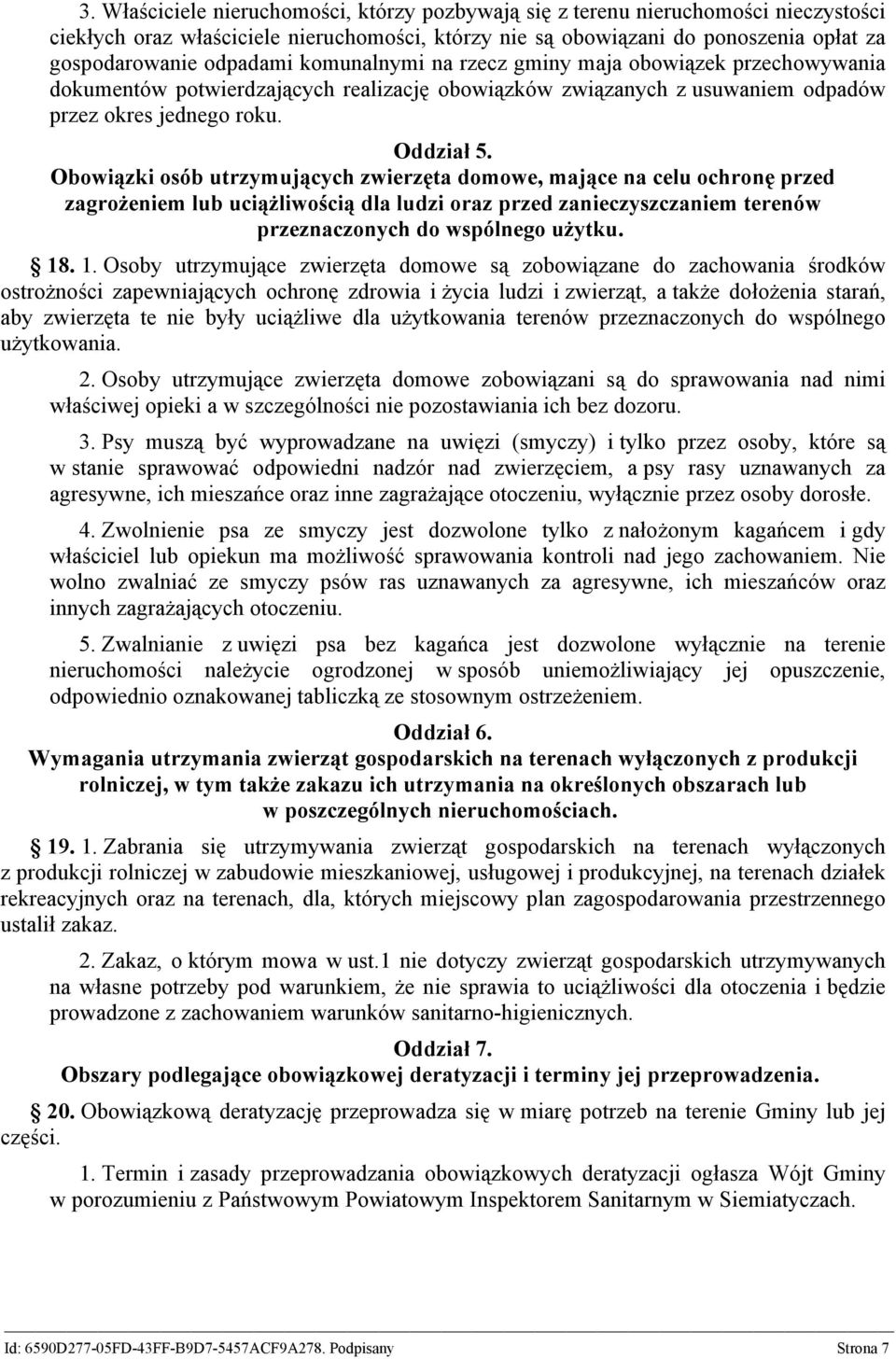 Obowiązki osób utrzymujących zwierzęta domowe, mające na celu ochronę przed zagrożeniem lub uciążliwością dla ludzi oraz przed zanieczyszczaniem terenów przeznaczonych do wspólnego użytku. 18