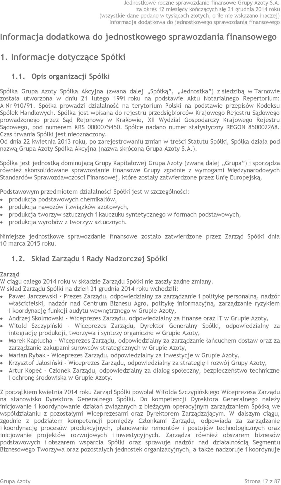 Spółka jest wpisana do rejestru przedsiębiorców Krajowego Rejestru Sądowego prowadzonego przez Sąd Rejonowy w Krakowie, XII Wydział Gospodarczy Krajowego Rejestru Sądowego, pod numerem KRS 0000075450.