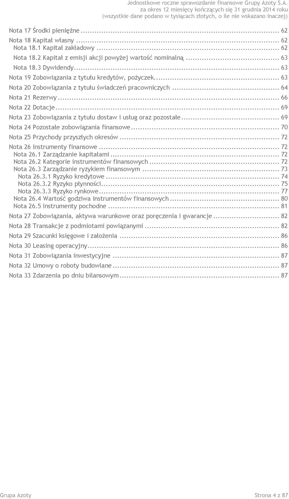 .. 69 Nota 23 Zobowiązania z tytułu dostaw i usług oraz pozostałe... 69 Nota 24 Pozostałe zobowiązania finansowe... 70 Nota 25 Przychody przyszłych okresów... 72 Nota 26 Instrumenty finansowe.