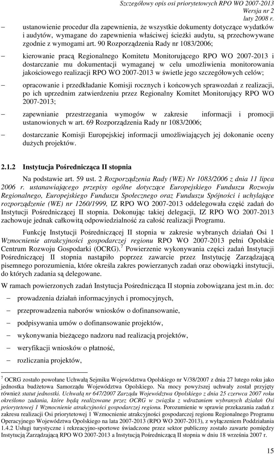 90 Rozporządzenia Rady nr 1083/2006; kierowanie pracą Regionalnego Komitetu Monitorującego RPO WO 2007-2013 i dostarczanie mu dokumentacji wymaganej w celu umoŝliwienia monitorowania jakościowego