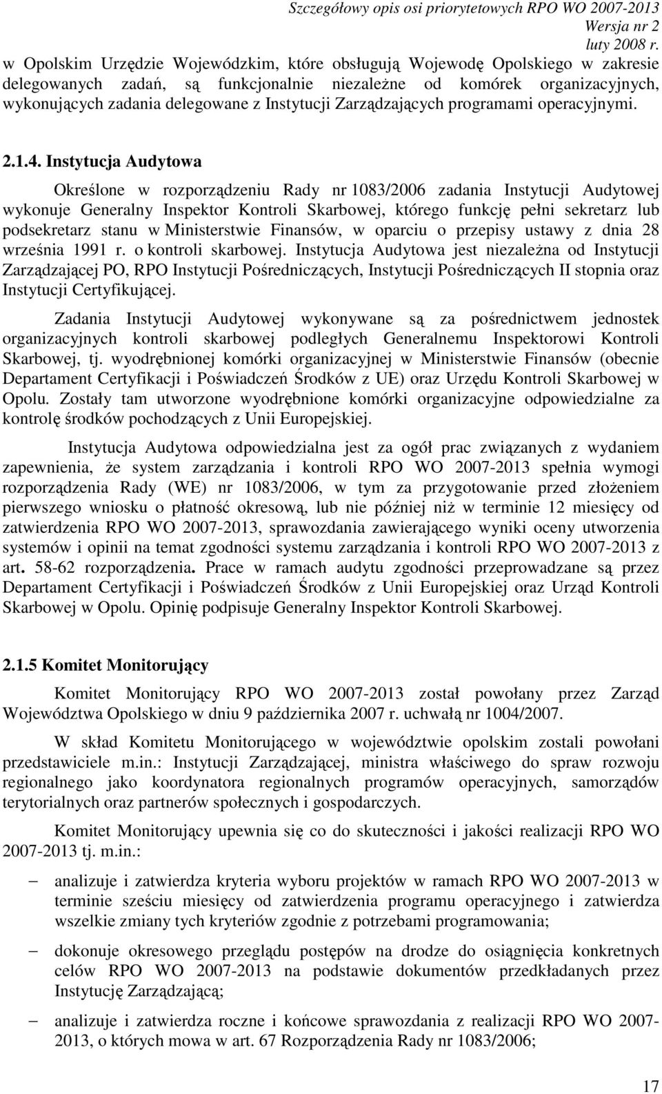 Instytucja Audytowa Określone w rozporządzeniu Rady nr 1083/2006 zadania Instytucji Audytowej wykonuje Generalny Inspektor Kontroli Skarbowej, którego funkcję pełni sekretarz lub podsekretarz stanu w