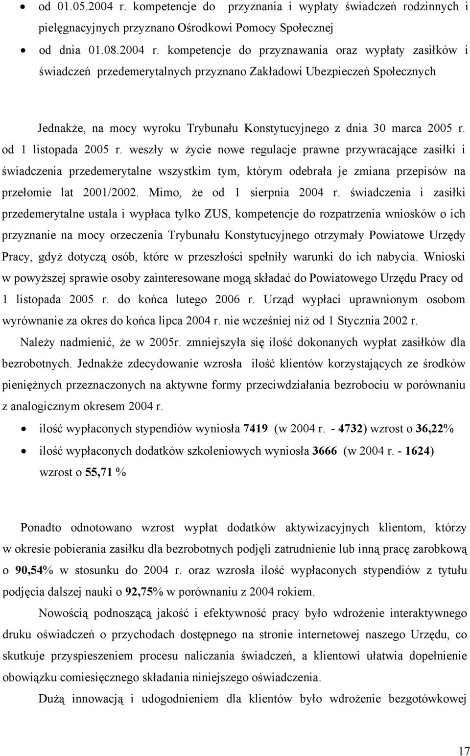 kompetencje do przyznawania oraz wypłaty zasiłków i świadczeń przedemerytalnych przyznano Zakładowi Ubezpieczeń Społecznych Jednakże, na mocy wyroku Trybunału Konstytucyjnego z dnia 3 marca 25 r.