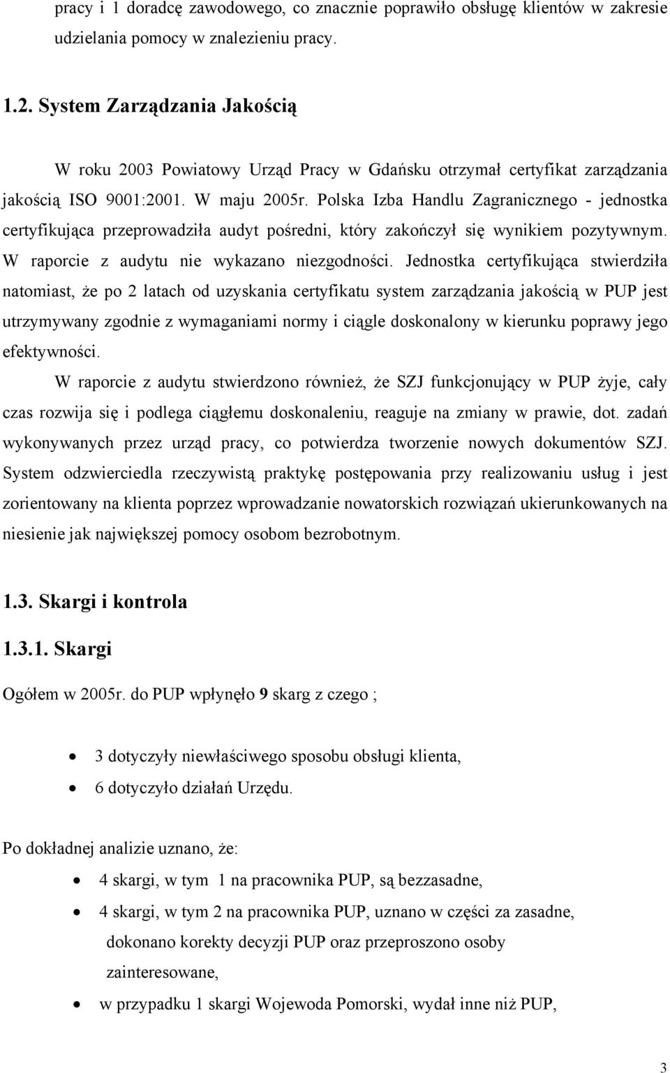 Polska Izba Handlu Zagranicznego - jednostka certyfikująca przeprowadziła audyt pośredni, który zakończył się wynikiem pozytywnym. W raporcie z audytu nie wykazano niezgodności.