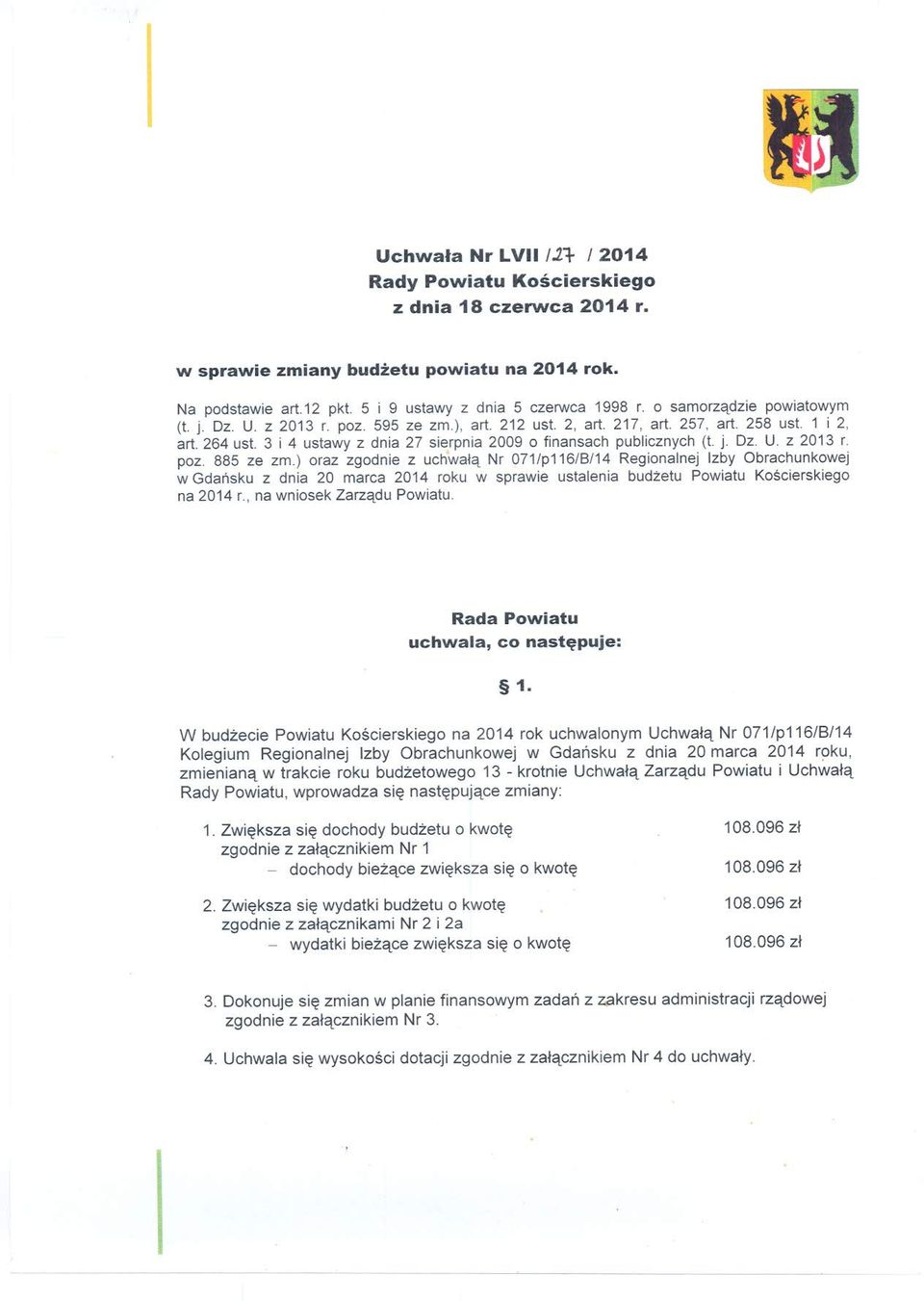 ) raz zgdnie z uchwałą r 071/p116/B/14 Reginanej Izby Obrachunkwej w Gdańsku z dnia 20 marca 2014 rku w sprawie ustaenia budżetu Pwiatu Kścierskieg na 2014 r., na wnisek Zarządu Pwiatu.