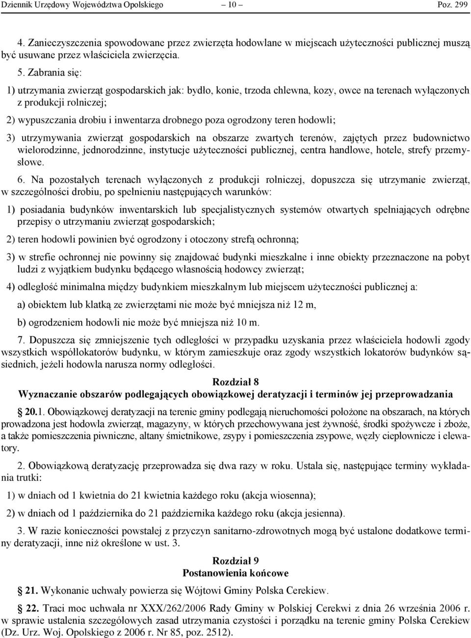 ogrodzony teren hodowli; 3) utrzymywania zwierząt gospodarskich na obszarze zwartych terenów, zajętych przez budownictwo wielorodzinne, jednorodzinne, instytucje użyteczności publicznej, centra