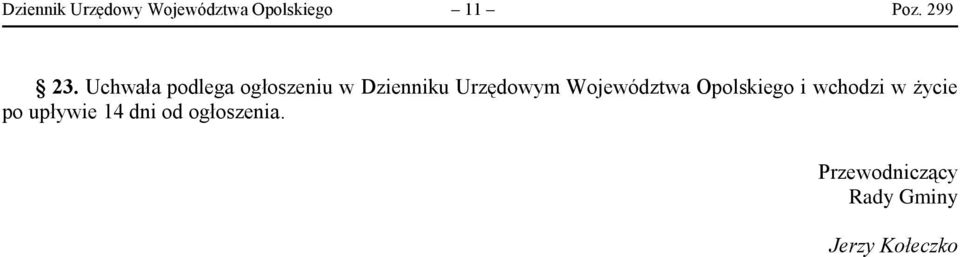 Uchwała podlega ogłoszeniu w Dzienniku Urzędowym