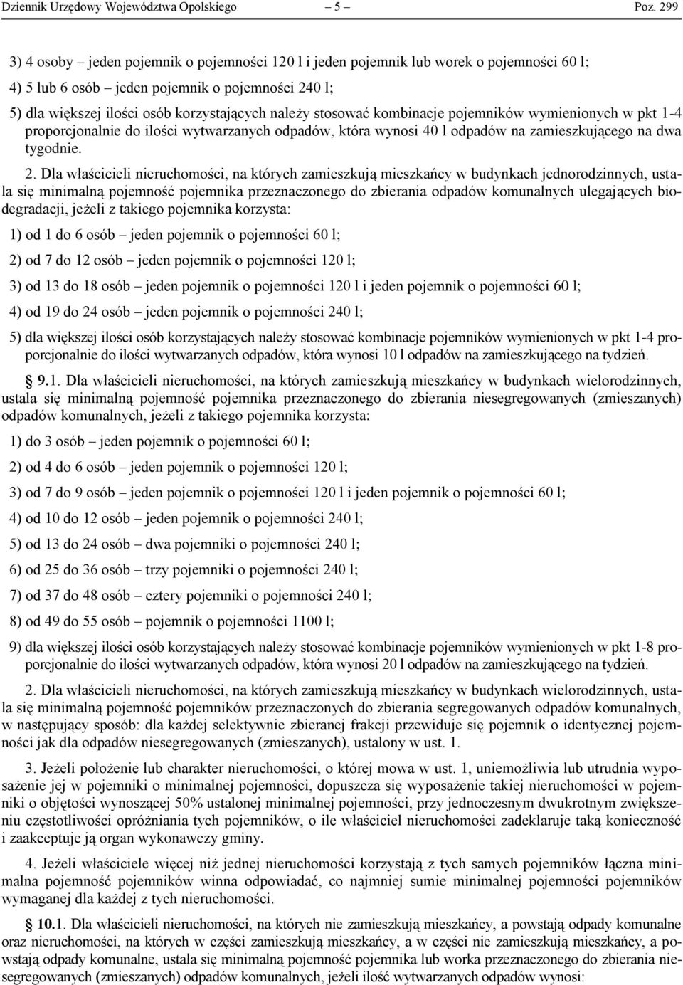 stosować kombinacje pojemników wymienionych w pkt 1-4 proporcjonalnie do ilości wytwarzanych odpadów, która wynosi 40 l odpadów na zamieszkującego na dwa tygodnie. 2.