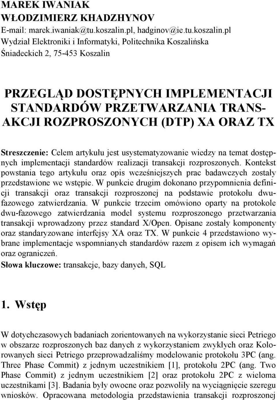 pl Wydział Elektroniki i Informatyki, Politechnika Koszalińska Śniadeckich 2, 75-453 Koszalin PRZEGLĄD DOSTĘPNYCH IMPLEMENTACJI STANDARDÓW PRZETWARZANIA TRANS- AKCJI ROZPROSZONYCH (DTP) XA ORAZ TX