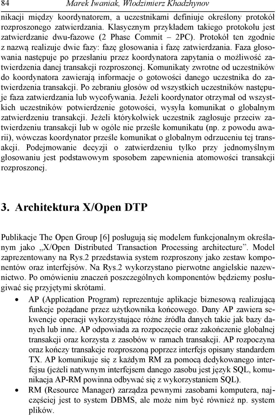 Faza głosowania następuje po przesłaniu przez koordynatora zapytania o możliwość zatwierdzenia danej transakcji rozproszonej.