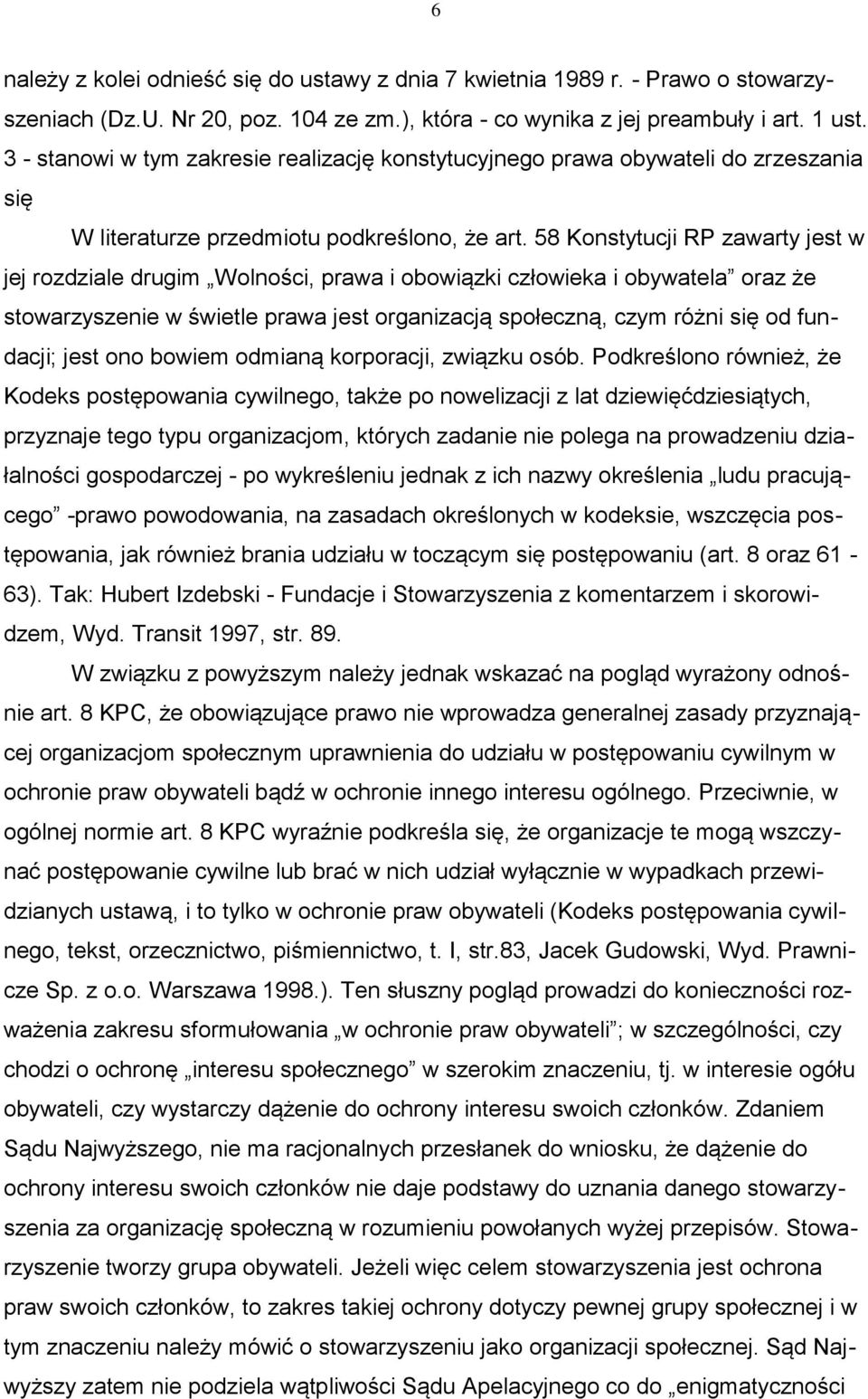 58 Konstytucji RP zawarty jest w jej rozdziale drugim Wolności, prawa i obowiązki człowieka i obywatela oraz że stowarzyszenie w świetle prawa jest organizacją społeczną, czym różni się od fundacji;