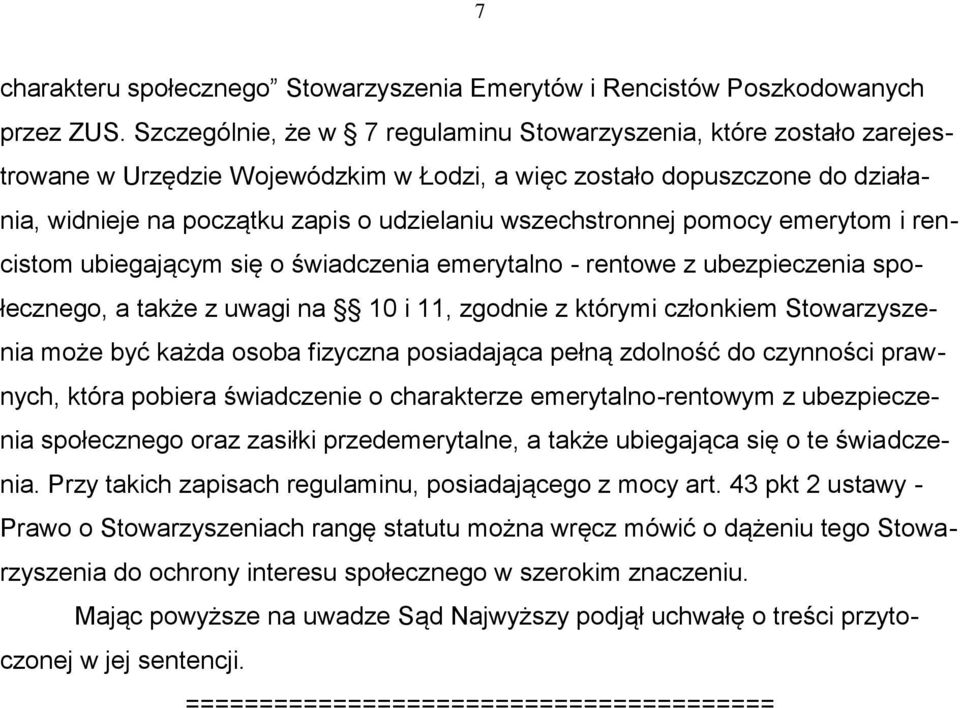 wszechstronnej pomocy emerytom i rencistom ubiegającym się o świadczenia emerytalno - rentowe z ubezpieczenia społecznego, a także z uwagi na 10 i 11, zgodnie z którymi członkiem Stowarzyszenia może