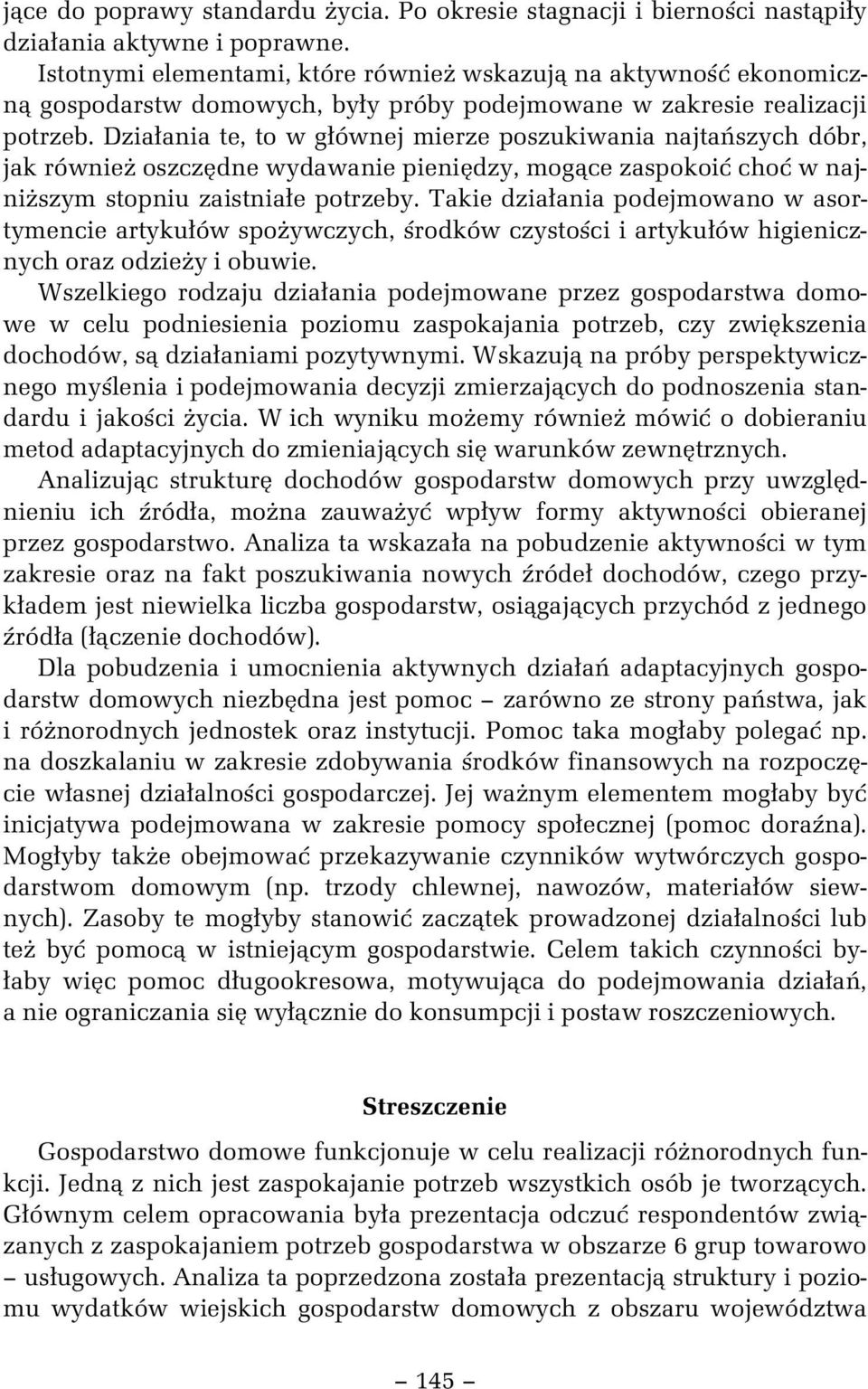 Dzia ania te, to w g ównej mierze poszukiwania najta szych dóbr, jak równie oszcz dne wydawanie pieni dzy, mog ce zaspokoi cho w najni szym stopniu zaistnia e potrzeby.