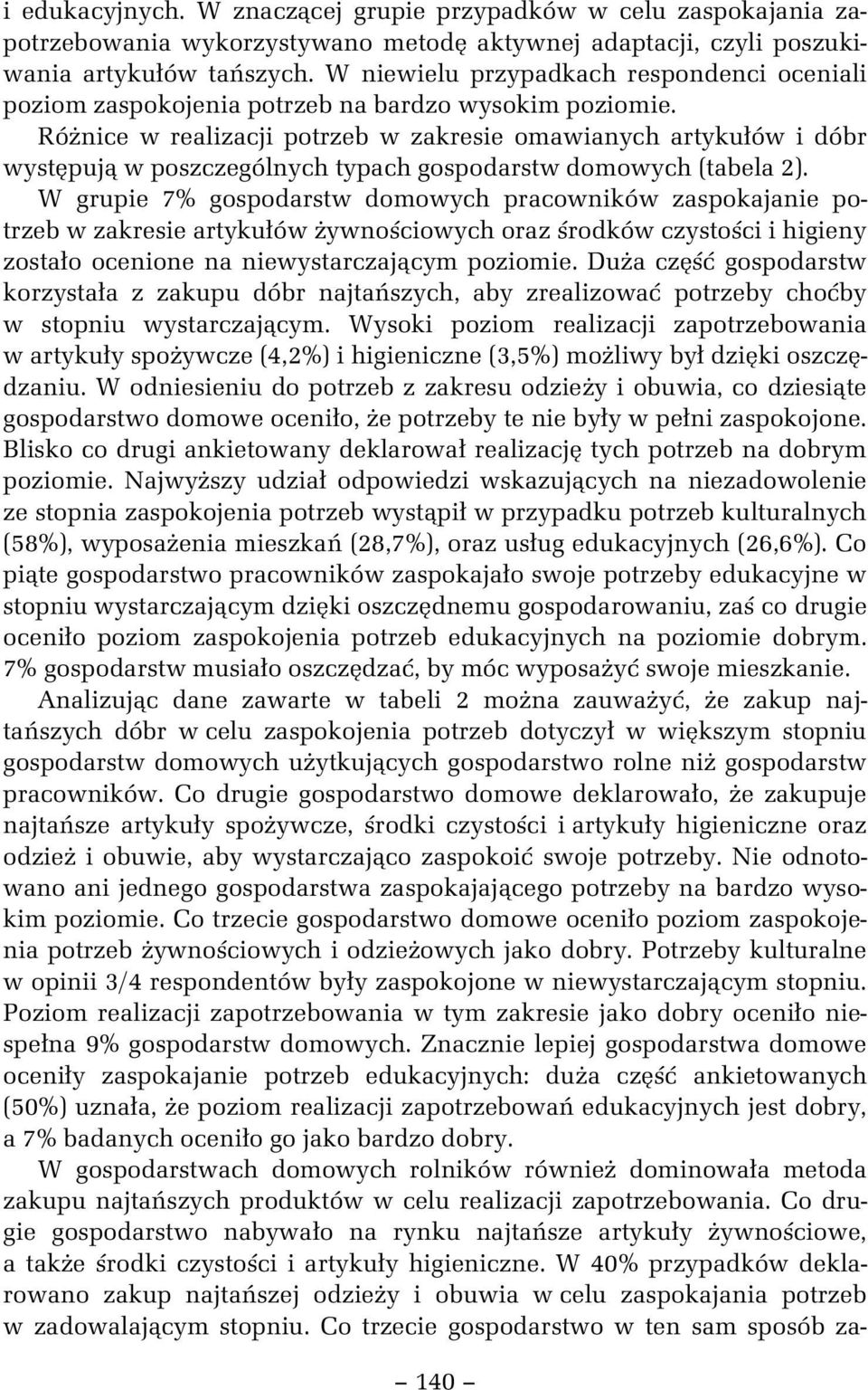 Ró nice w realizacji potrzeb w zakresie omawianych artyku ów i dóbr wyst puj w poszczególnych typach gospodarstw domowych (tabela 2).