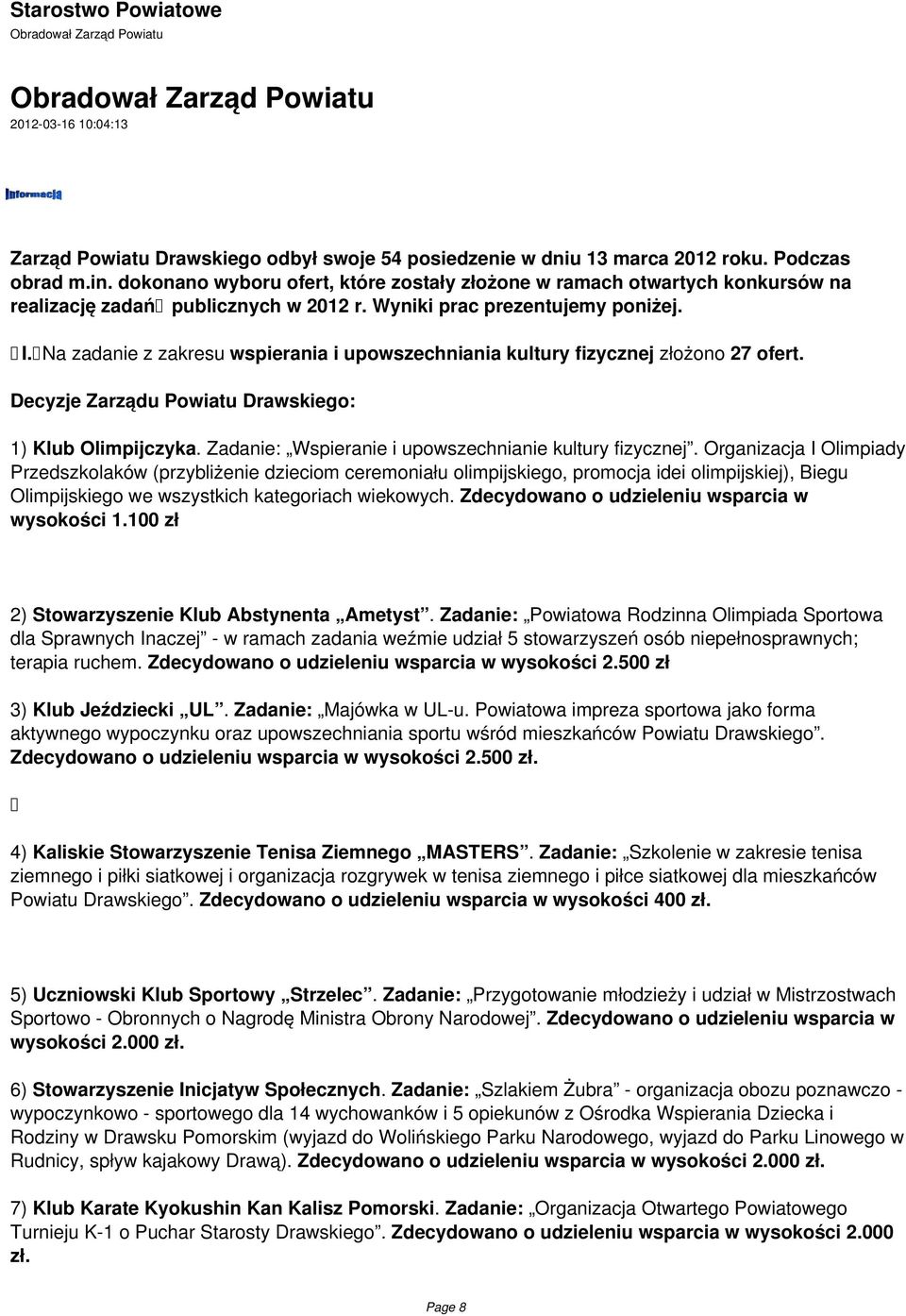 Na zadanie z zakresu wspierania i upowszechniania kultury fizycznej złożono 27 ofert. 1) Klub Olimpijczyka. Zadanie: Wspieranie i upowszechnianie kultury fizycznej.