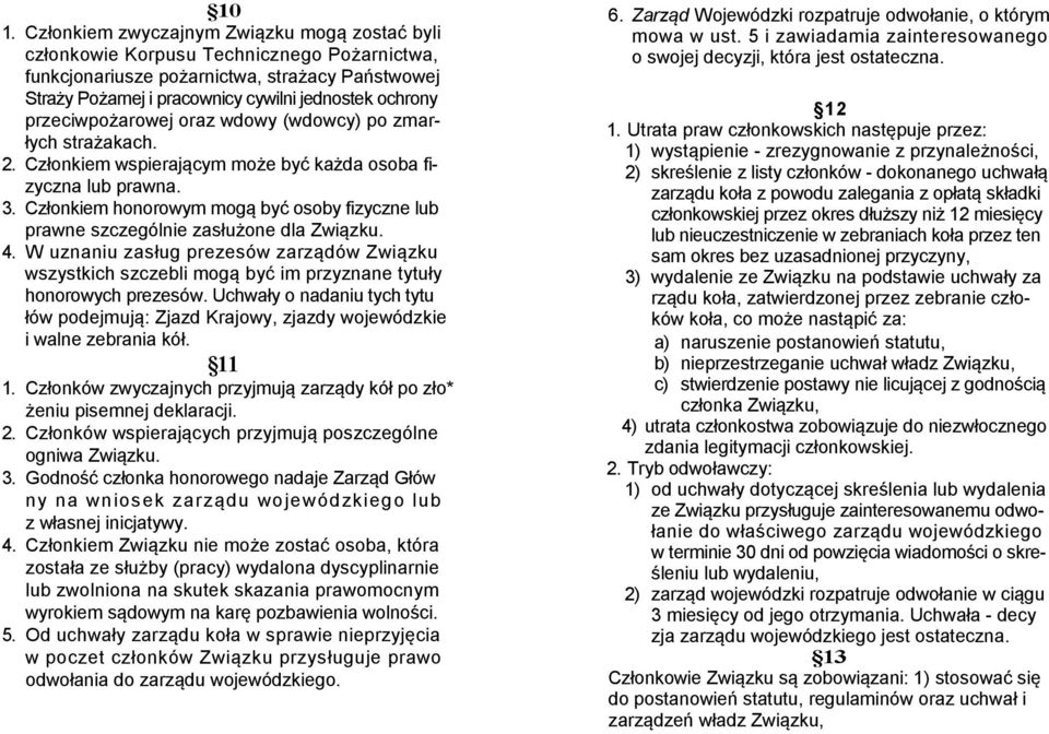 Członkiem honorowym mogą być osoby fizyczne lub prawne szczególnie zasłużone dla Związku. 4.