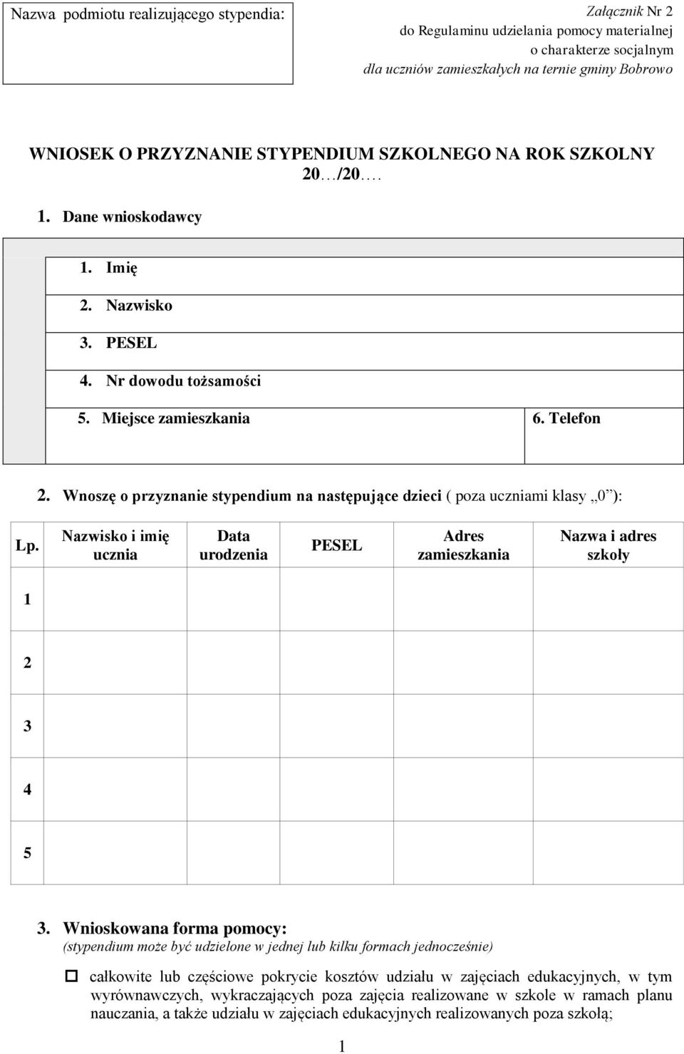 Wnoszę o przyznanie stypendium na następujące dzieci ( poza uczniami klasy 0 ): Lp. Nazwisko i imię ucznia Data urodzenia PESEL Adres zamieszkania Nazwa i adres szkoły 1 2 3 4 5 3.