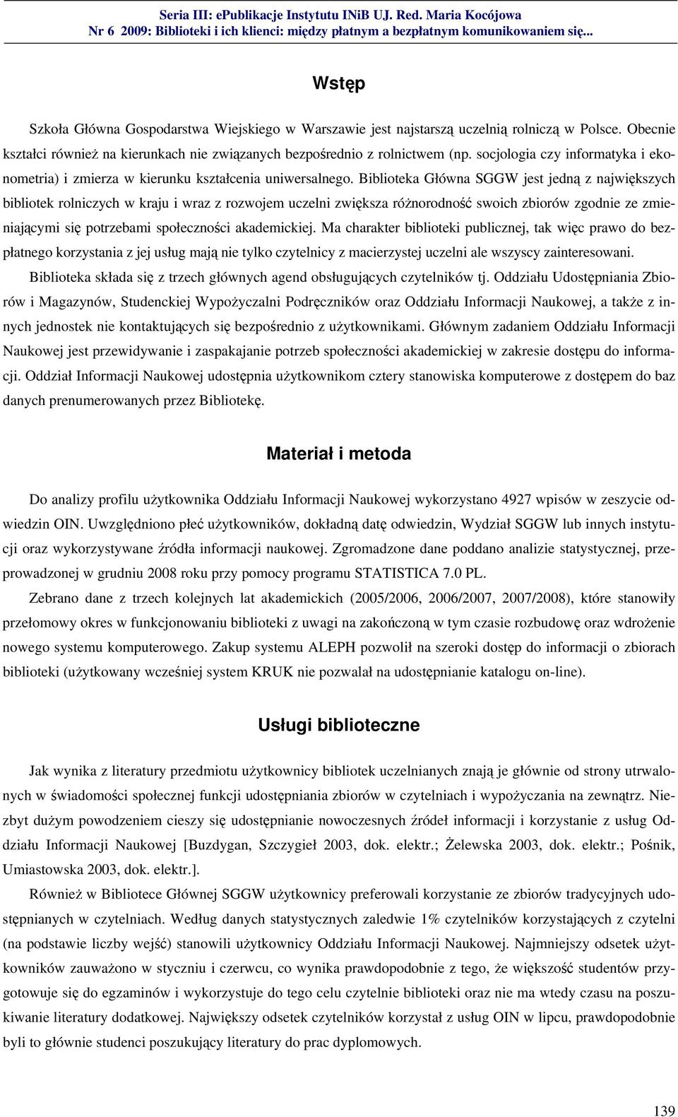 Biblioteka Główna SGGW jest jedną z największych bibliotek rolniczych w kraju i wraz z rozwojem uczelni zwiększa różnorodność swoich zbiorów zgodnie ze zmieniającymi się potrzebami społeczności