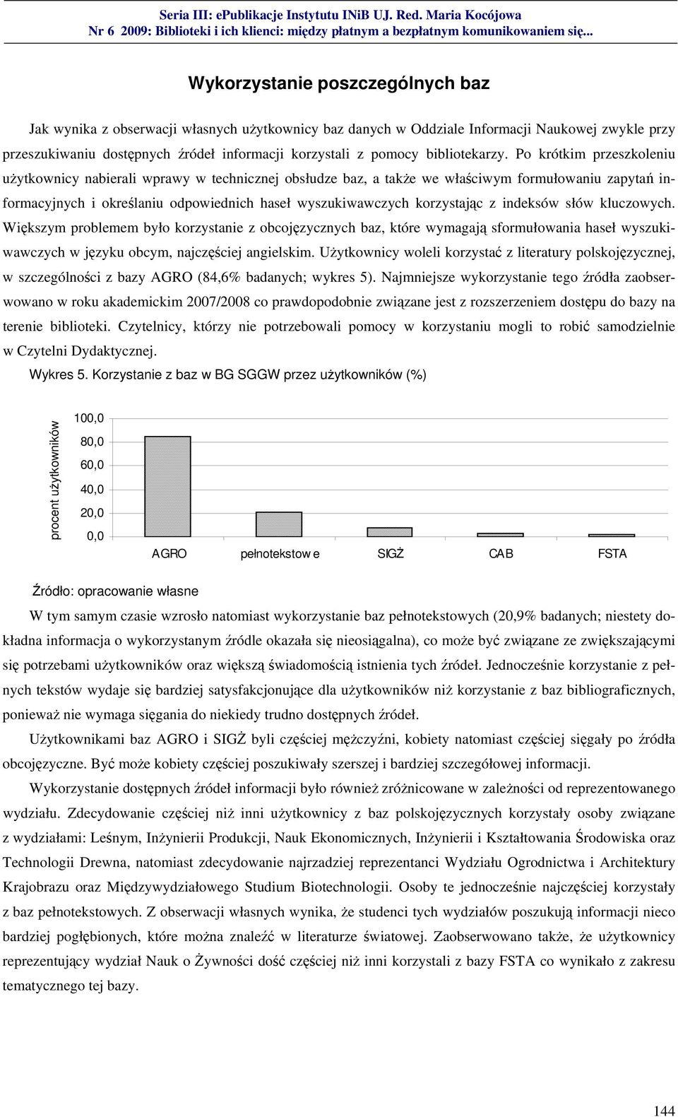 Po krótkim przeszkoleniu użytkownicy nabierali wprawy w technicznej obsłudze baz, a także we właściwym formułowaniu zapytań informacyjnych i określaniu odpowiednich haseł wyszukiwawczych korzystając