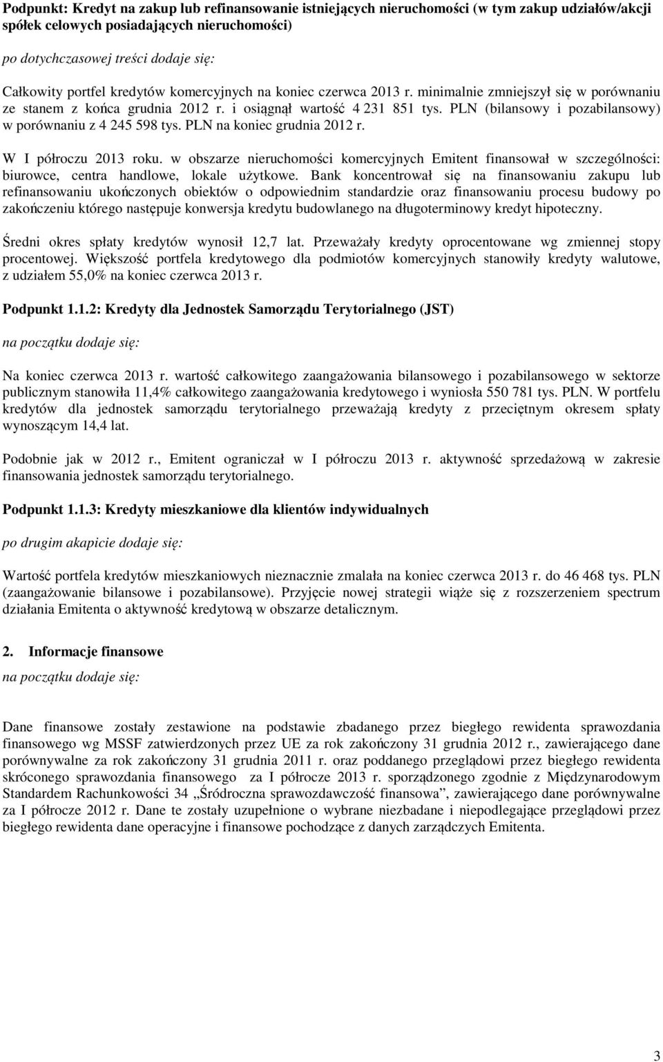 PLN (bilansowy i pozabilansowy) w porównaniu z 4 245 598 tys. PLN na koniec grudnia 2012 r. W I półroczu 2013 roku.