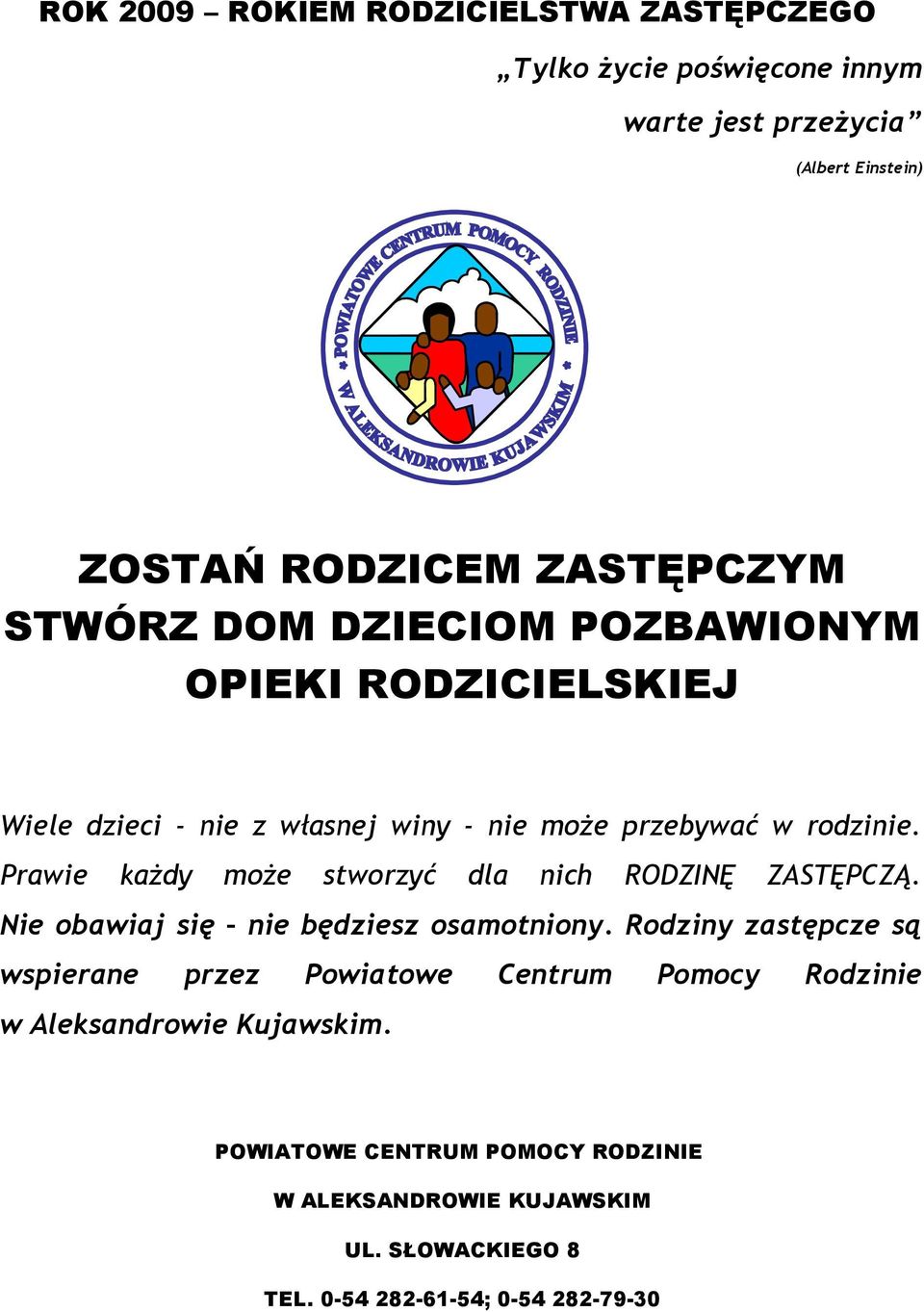 Prawie każdy może stworzyć dla nich RODZINĘ ZASTĘPCZĄ. Nie obawiaj się nie będziesz osamotniony.