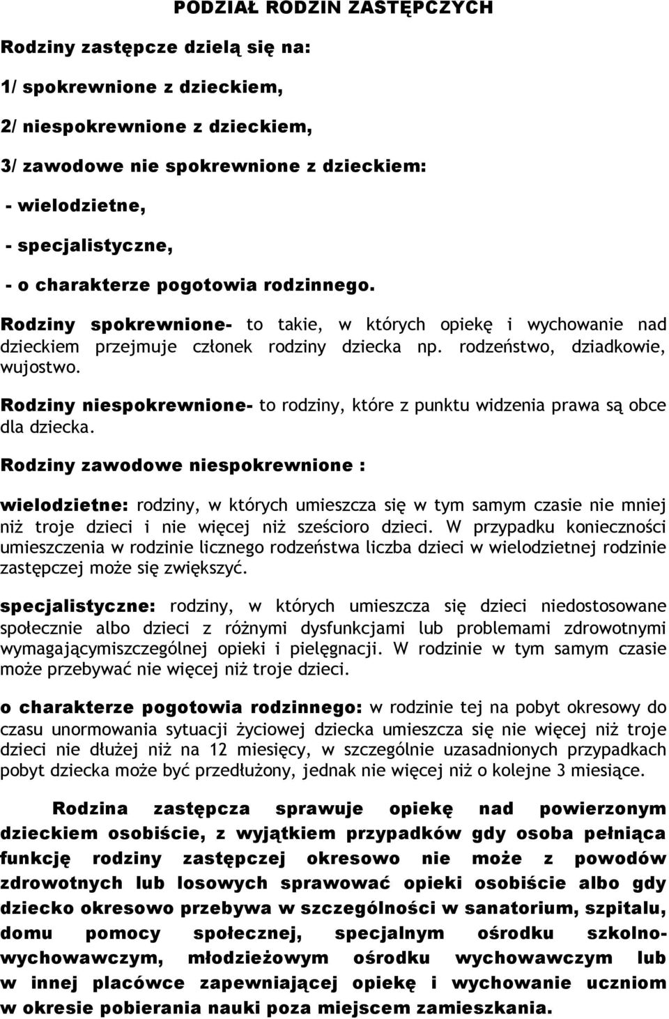 Rodziny niespokrewnione- to rodziny, które z punktu widzenia prawa są obce dla dziecka.