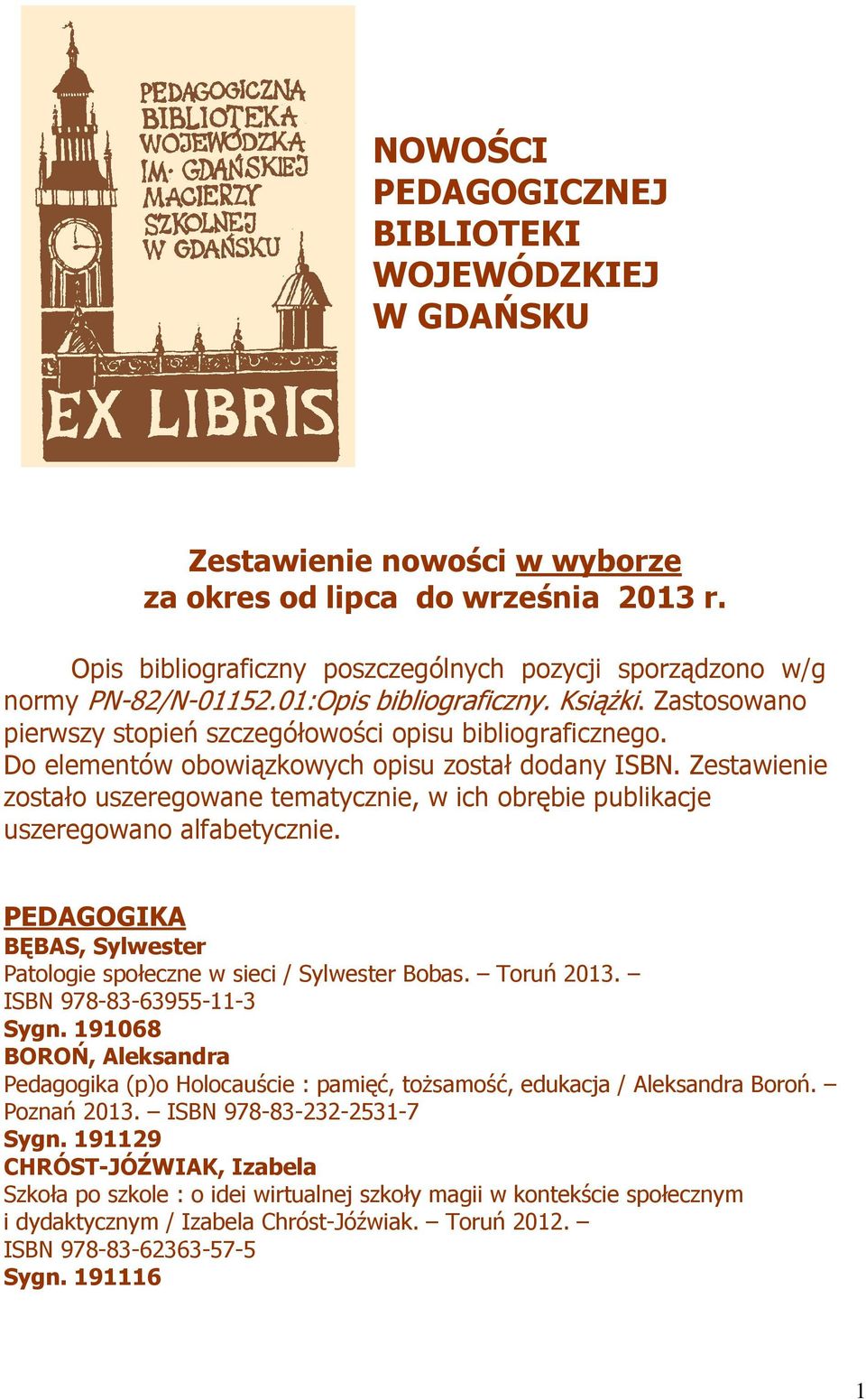 Do elementów obowiązkowych opisu został dodany ISBN. Zestawienie zostało uszeregowane tematycznie, w ich obrębie publikacje uszeregowano alfabetycznie.