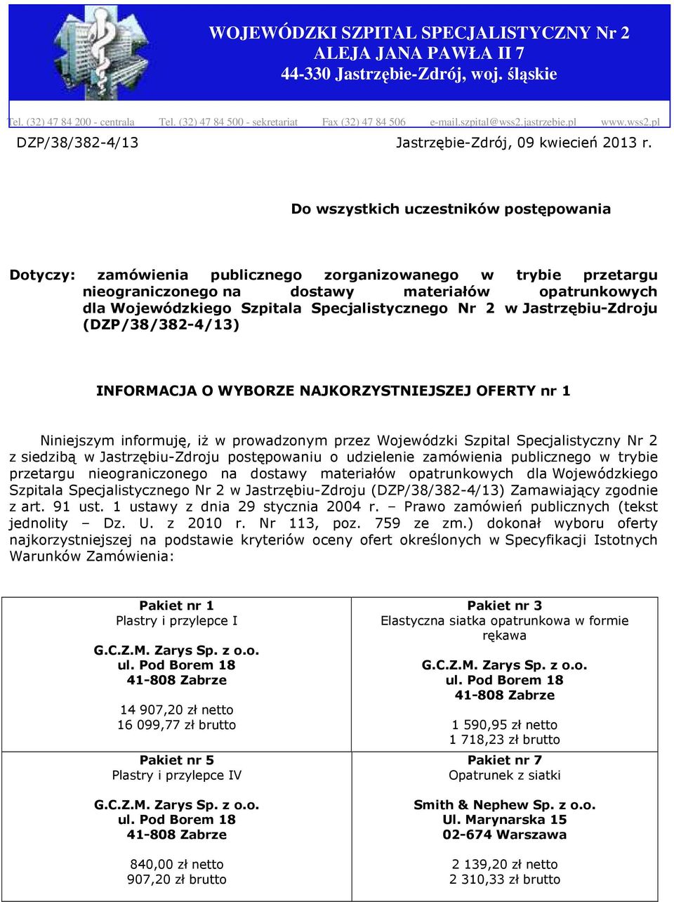 Do wszystkich uczestników postępowania Dotyczy: zamówienia publicznego zorganizowanego w trybie przetargu nieograniczonego na dostawy materiałów opatrunkowych dla Wojewódzkiego Szpitala