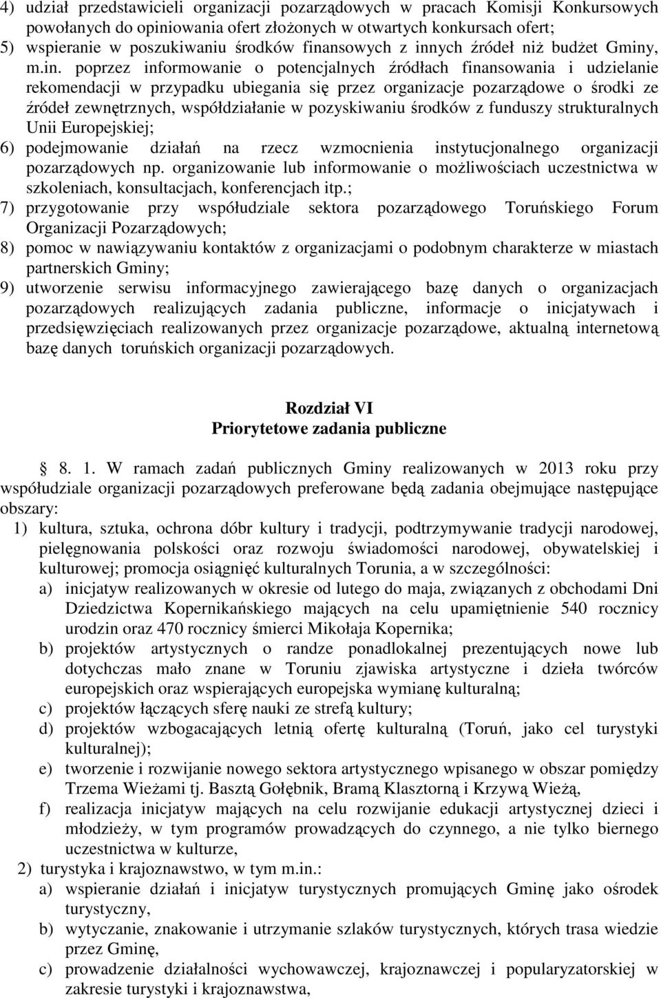 środki ze źródeł zewnętrznych, współdziałanie w pozyskiwaniu środków z funduszy strukturalnych Unii Europejskiej; 6) podejmowanie działań na rzecz wzmocnienia instytucjonalnego organizacji