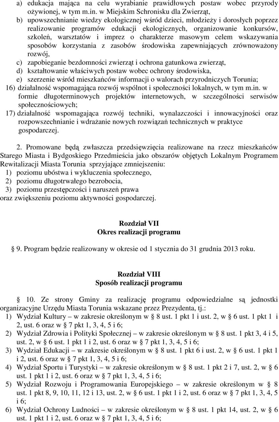 warsztatów i imprez o charakterze masowym celem wskazywania sposobów korzystania z zasobów środowiska zapewniających zrównoważony rozwój, c) zapobieganie bezdomności zwierząt i ochrona gatunkowa