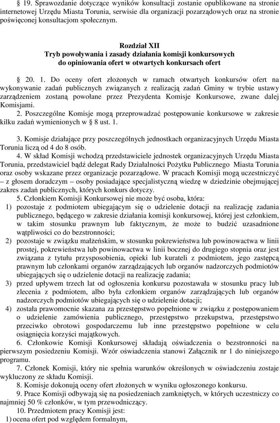 Do oceny ofert złożonych w ramach otwartych konkursów ofert na wykonywanie zadań publicznych związanych z realizacją zadań Gminy w trybie ustawy zarządzeniem zostaną powołane przez Prezydenta Komisje