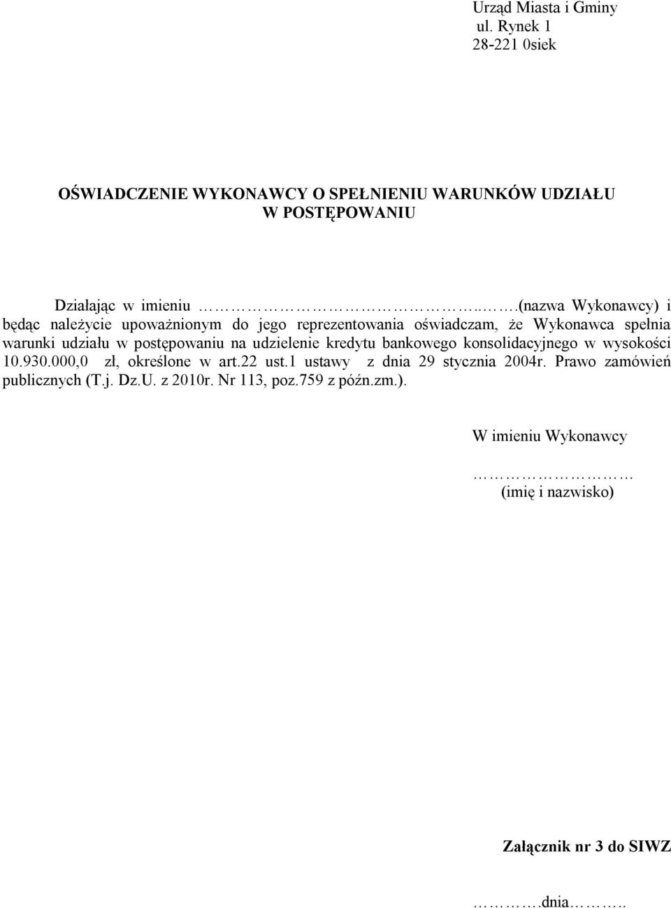 na udzielenie kredytu bankowego konsolidacyjnego w wysokości 10.930.000,0 zł, określone w art.22 ust.1 ustawy z dnia 29 stycznia 2004r.