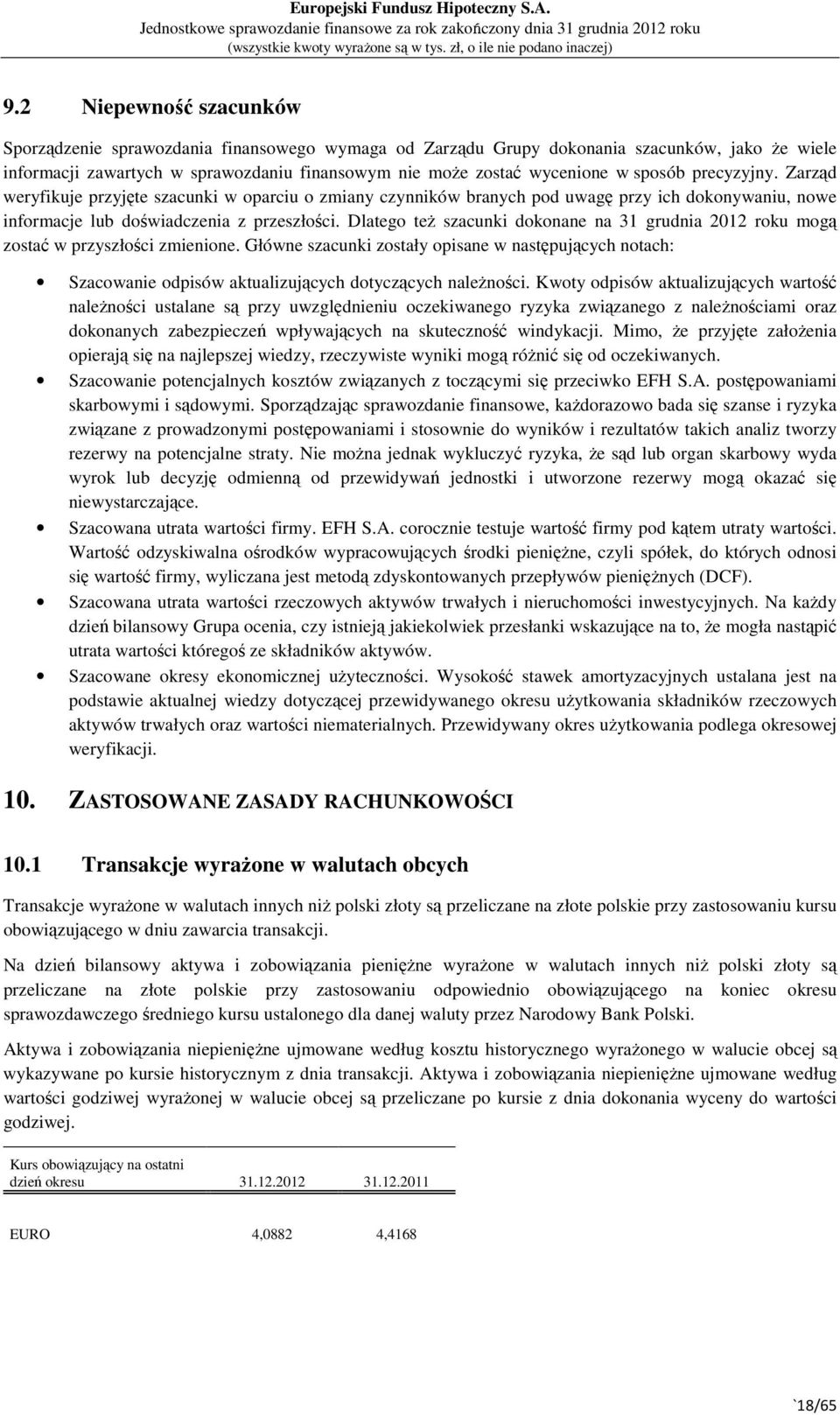 Dlatego też szacunki dokonane na 31 grudnia 2012 roku mogą zostać w przyszłości zmienione.