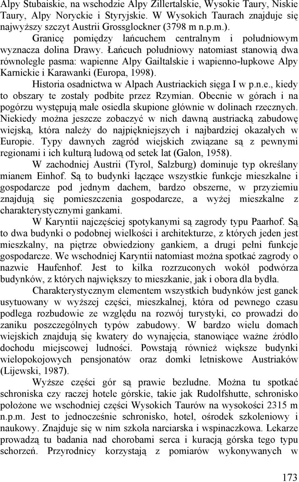 Łańcuch południowy natomiast stanowią dwa równoległe pasma: wapienne Alpy Gailtalskie i wapienno-łupkowe Alpy Karnickie i Karawanki (Europa, 1998).